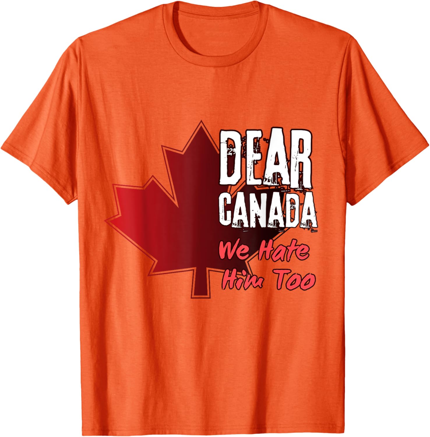 Dear Canada We Hate Him Too T-Shirt