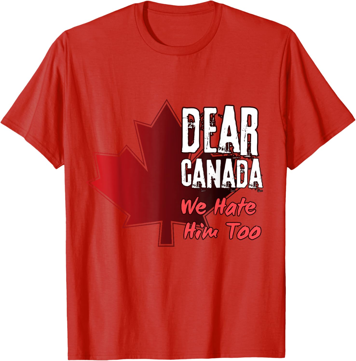 Dear Canada We Hate Him Too T-Shirt