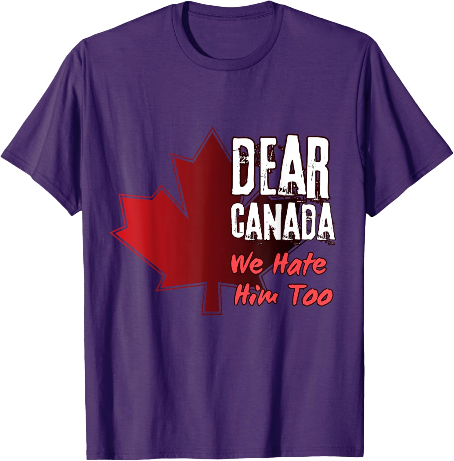 Dear Canada We Hate Him Too T-Shirt