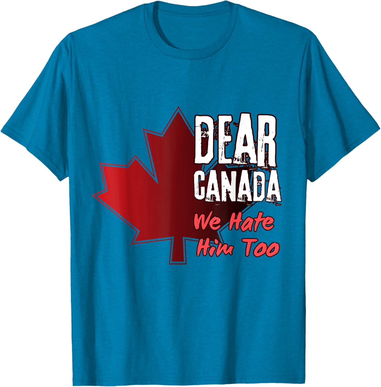 Dear Canada We Hate Him Too T-Shirt