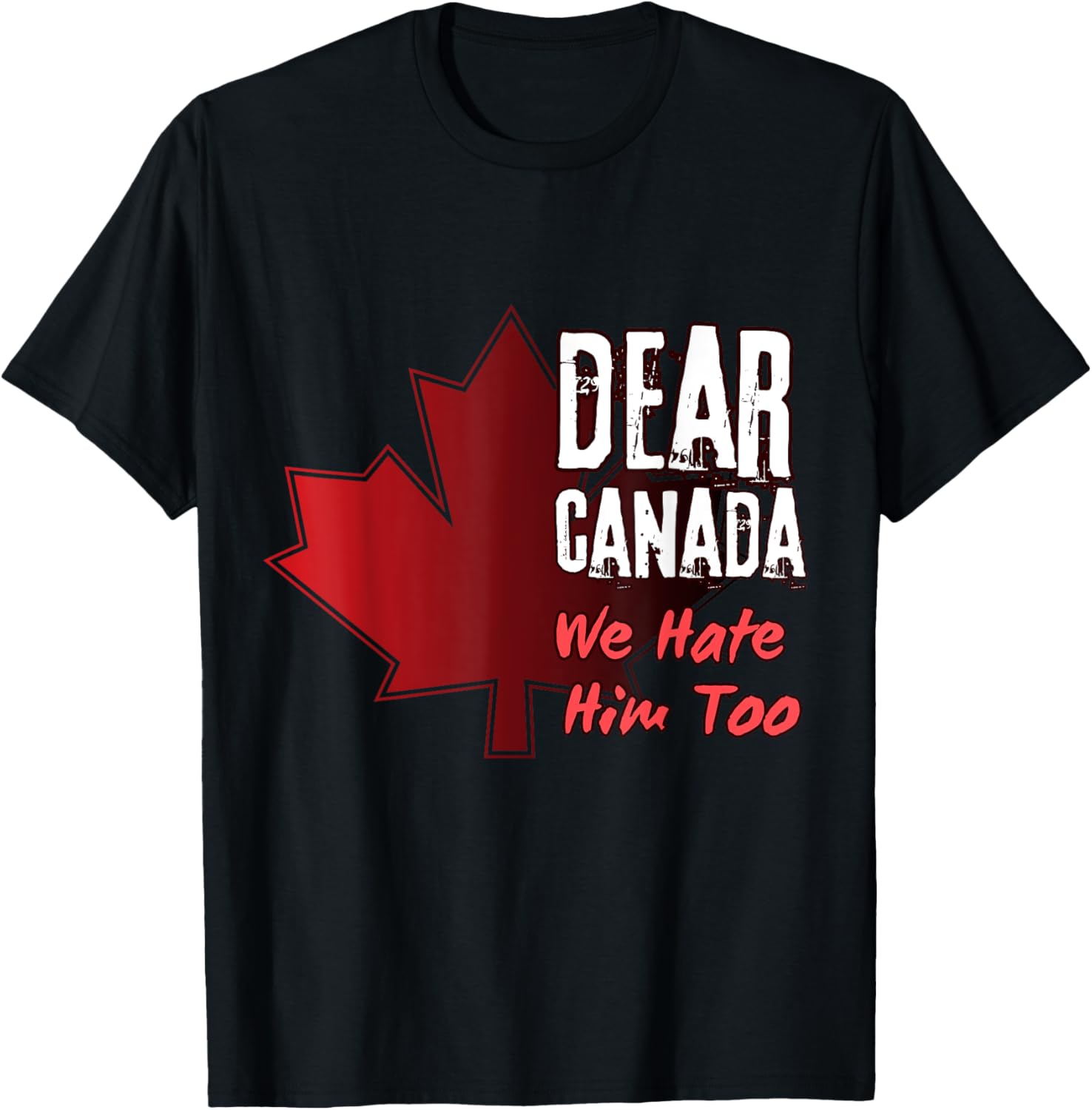 Dear Canada We Hate Him Too T-Shirt