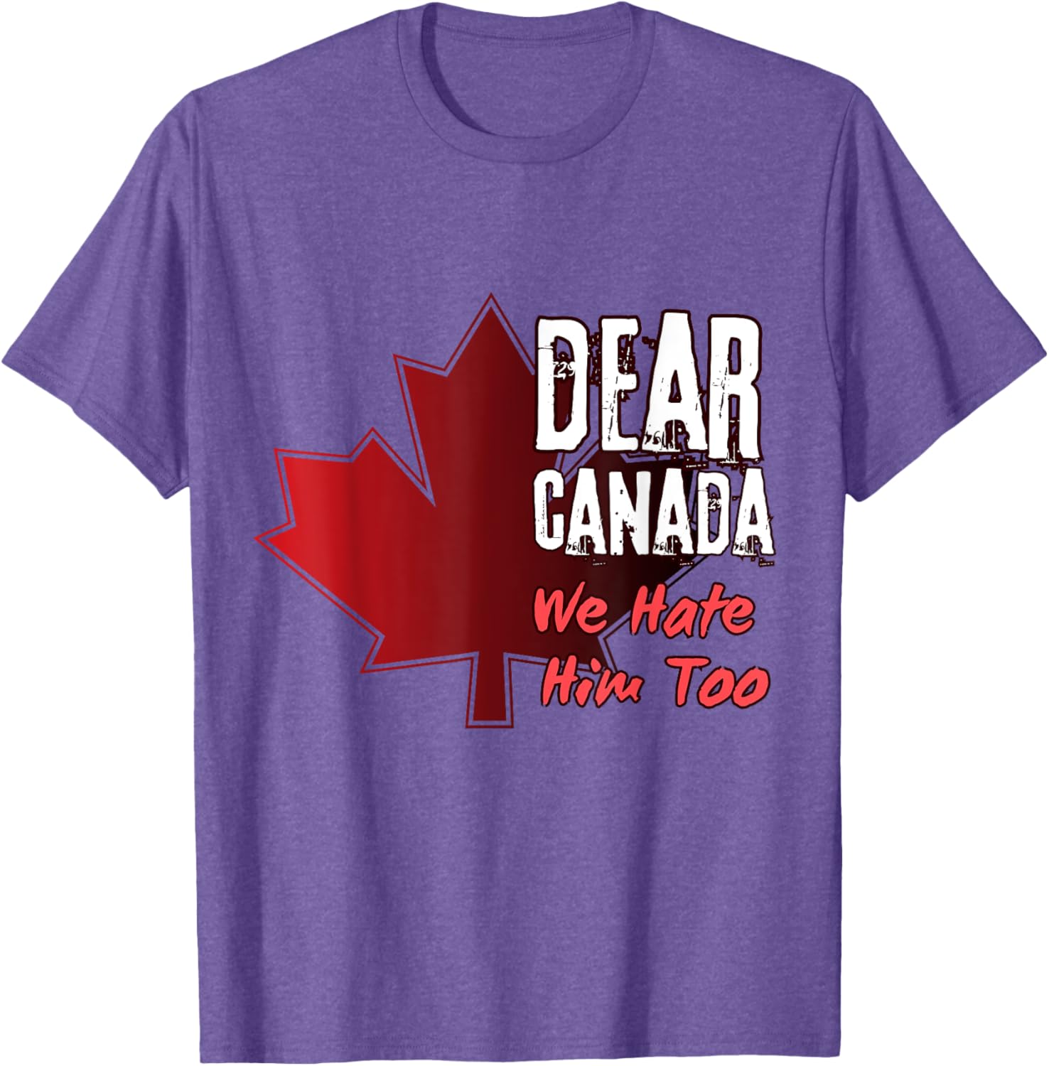 Dear Canada We Hate Him Too T-Shirt