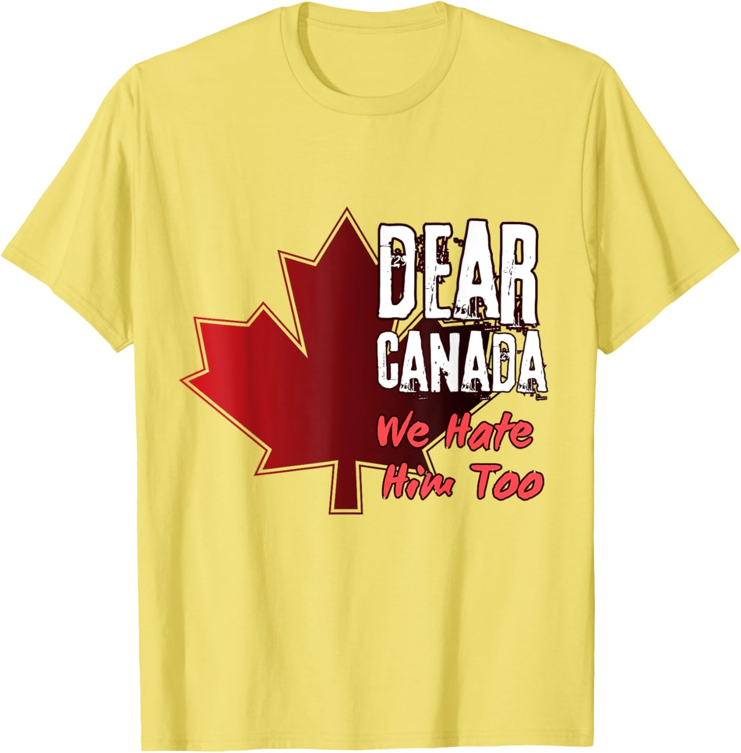 Dear Canada We Hate Him Too T-Shirt