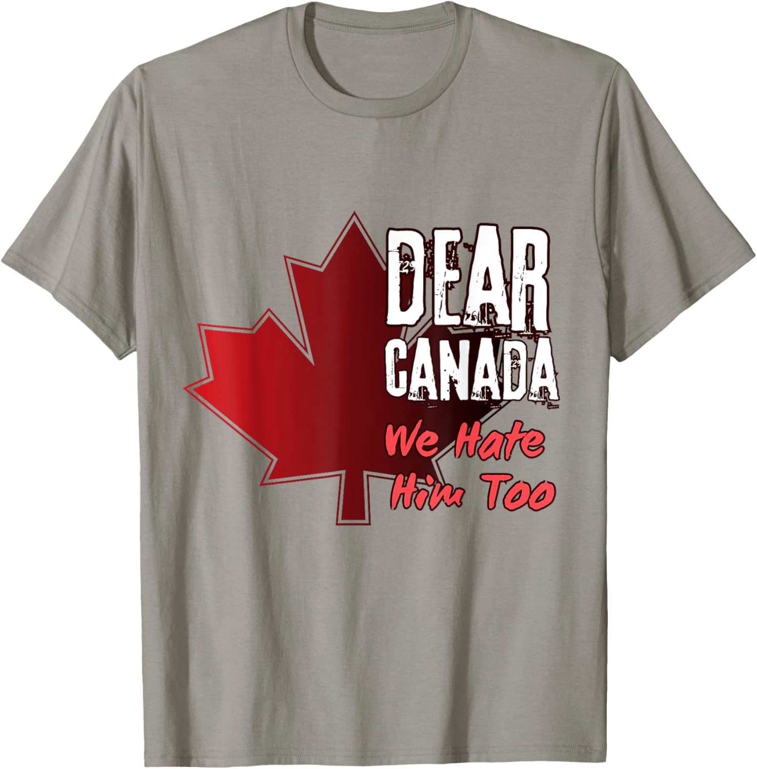 Dear Canada We Hate Him Too T-Shirt