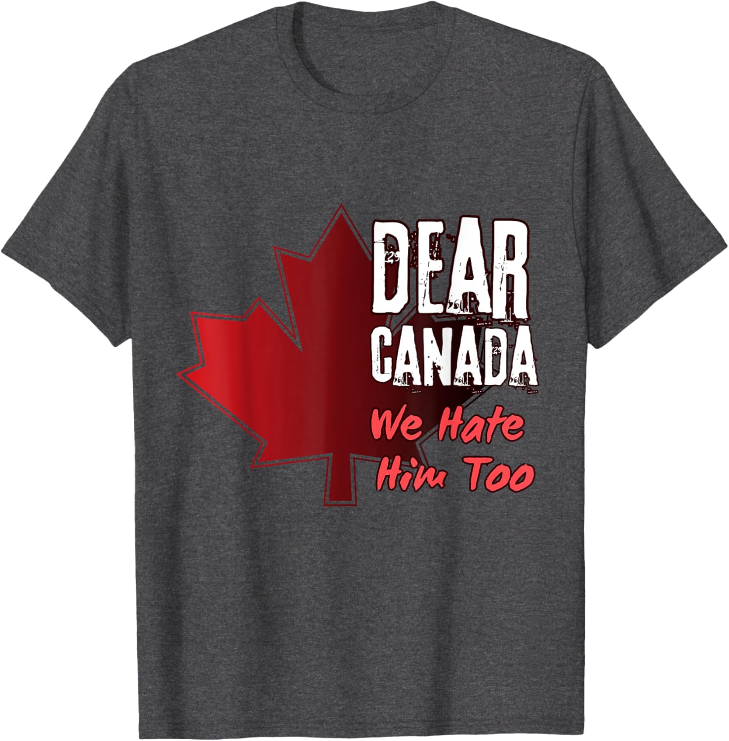 Dear Canada We Hate Him Too T-Shirt