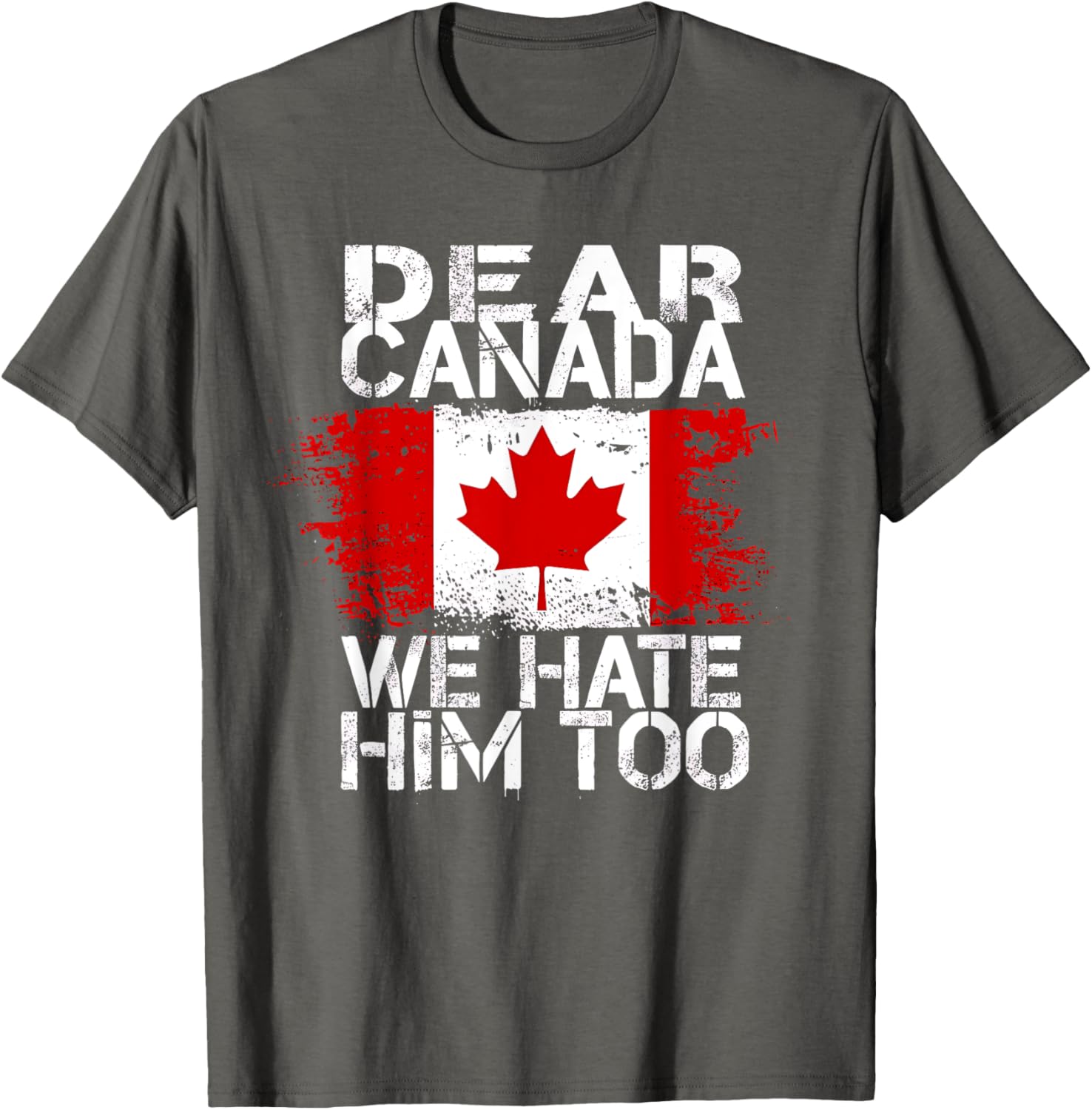 Dear Canada We Hate Him Too T-Shirt