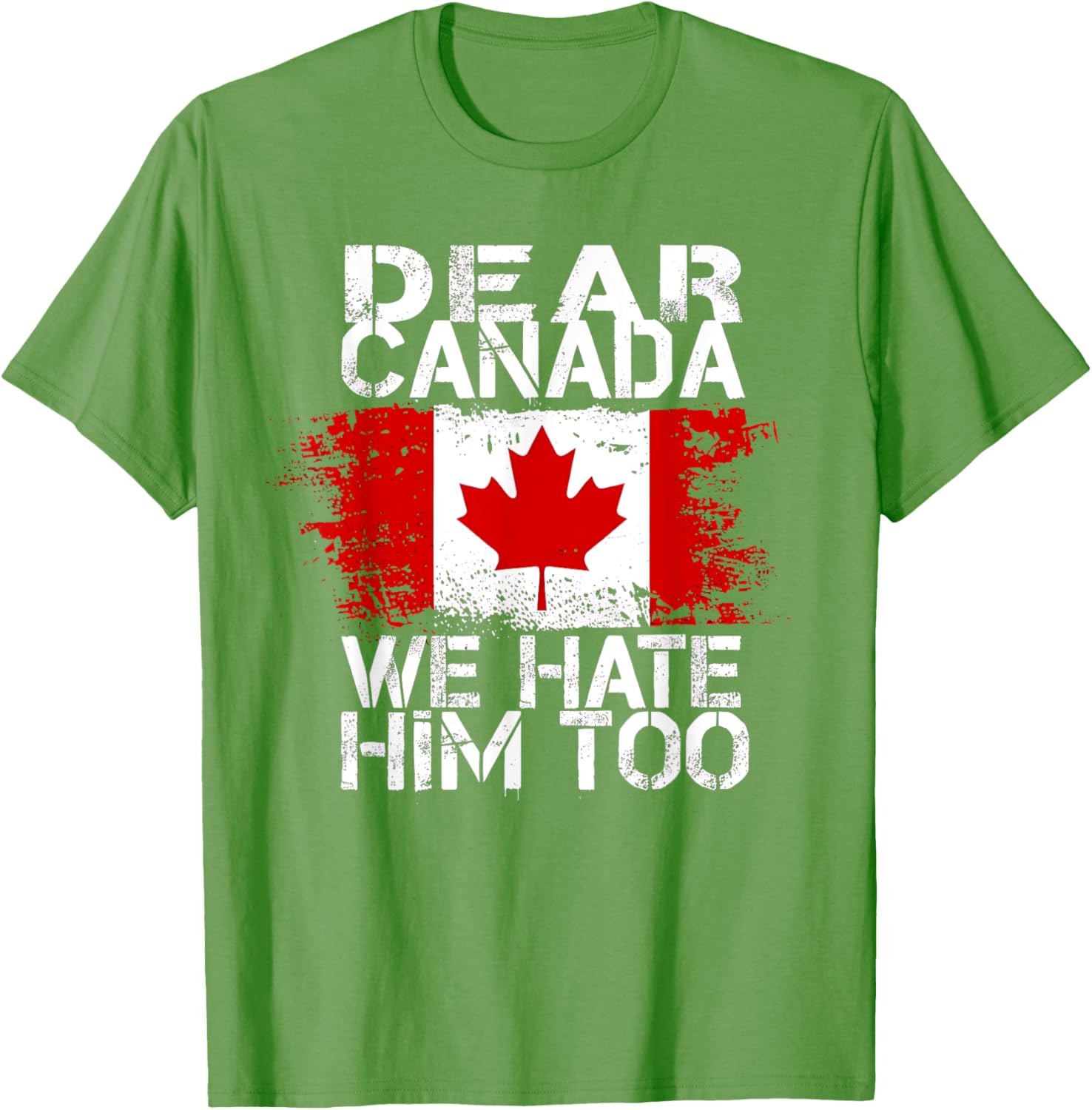 Dear Canada We Hate Him Too T-Shirt
