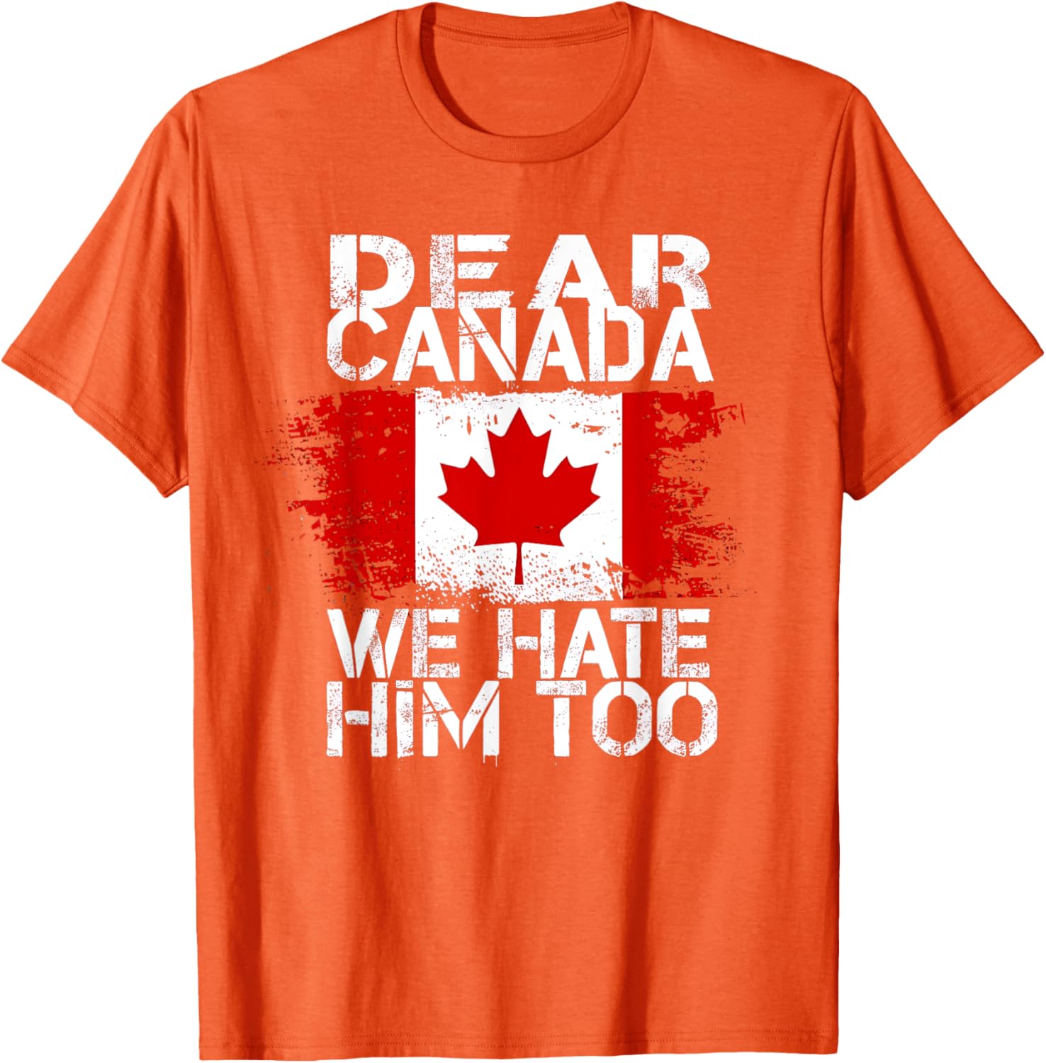 Dear Canada We Hate Him Too T-Shirt