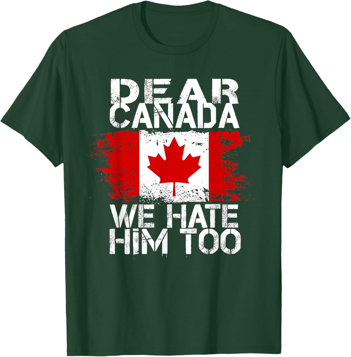 Dear Canada We Hate Him Too T-Shirt