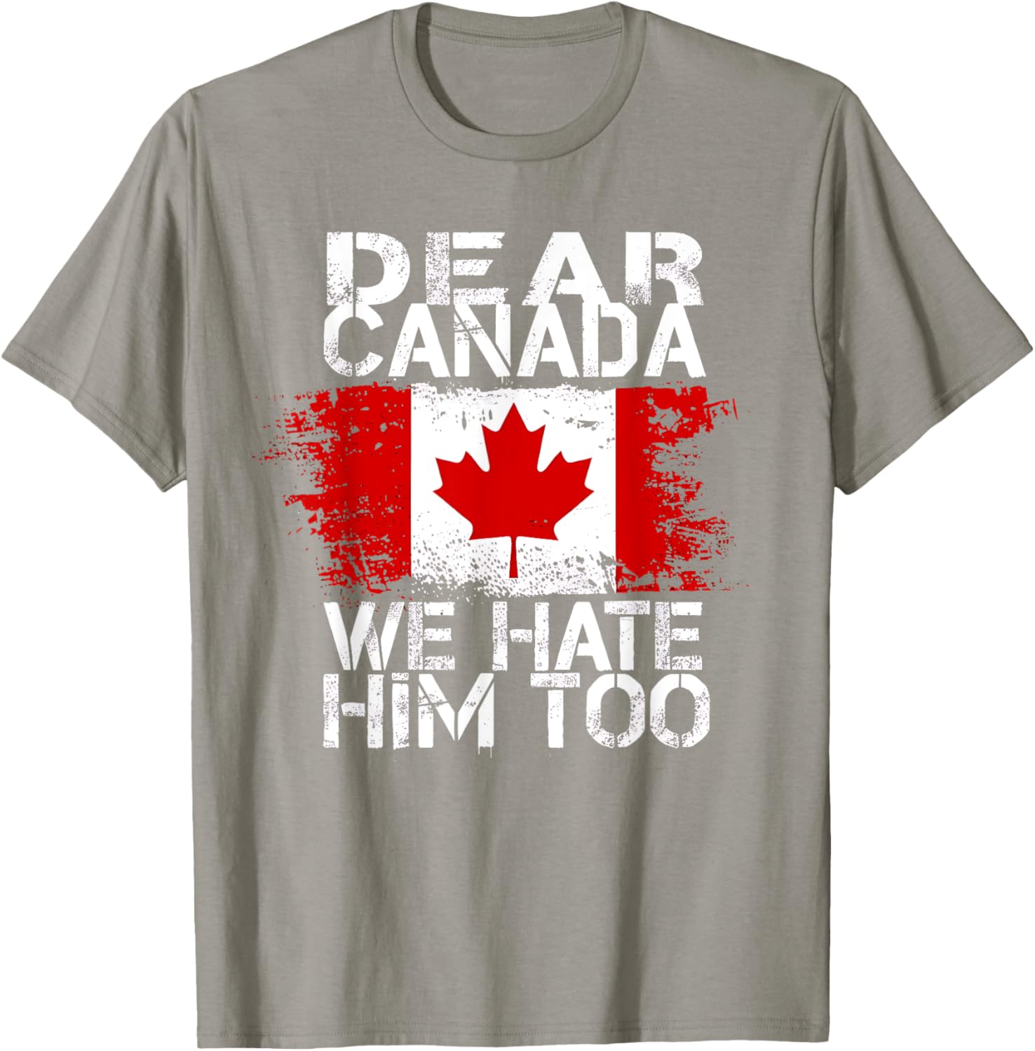 Dear Canada We Hate Him Too T-Shirt