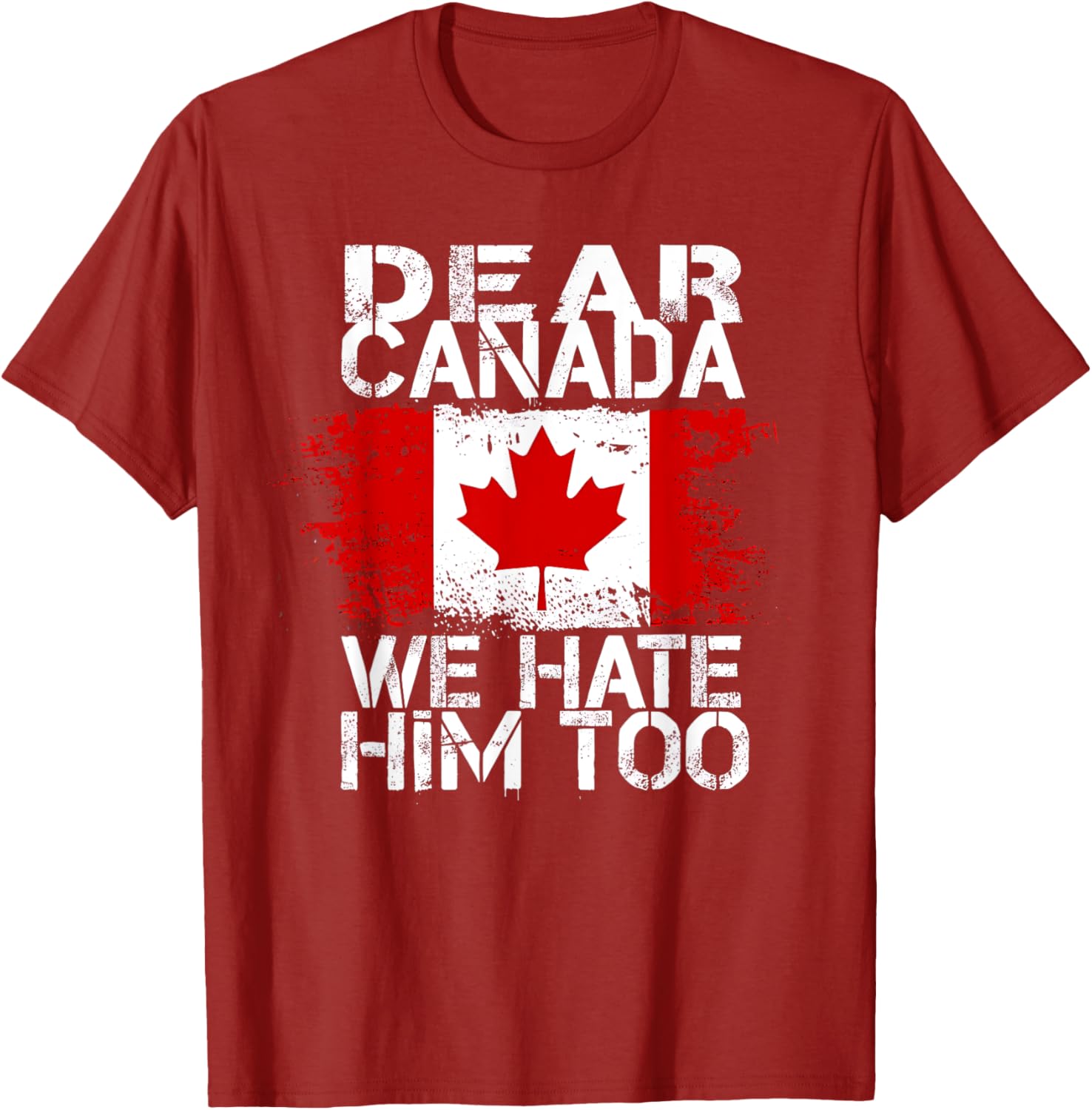 Dear Canada We Hate Him Too T-Shirt