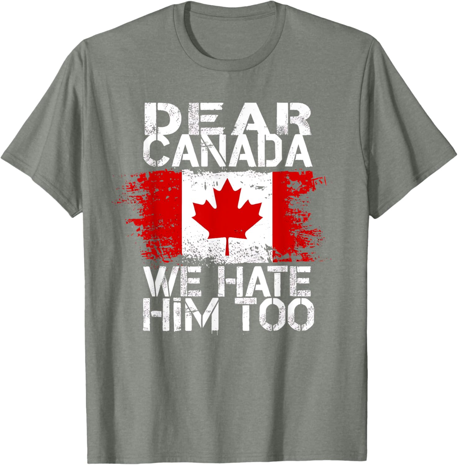 Dear Canada We Hate Him Too T-Shirt