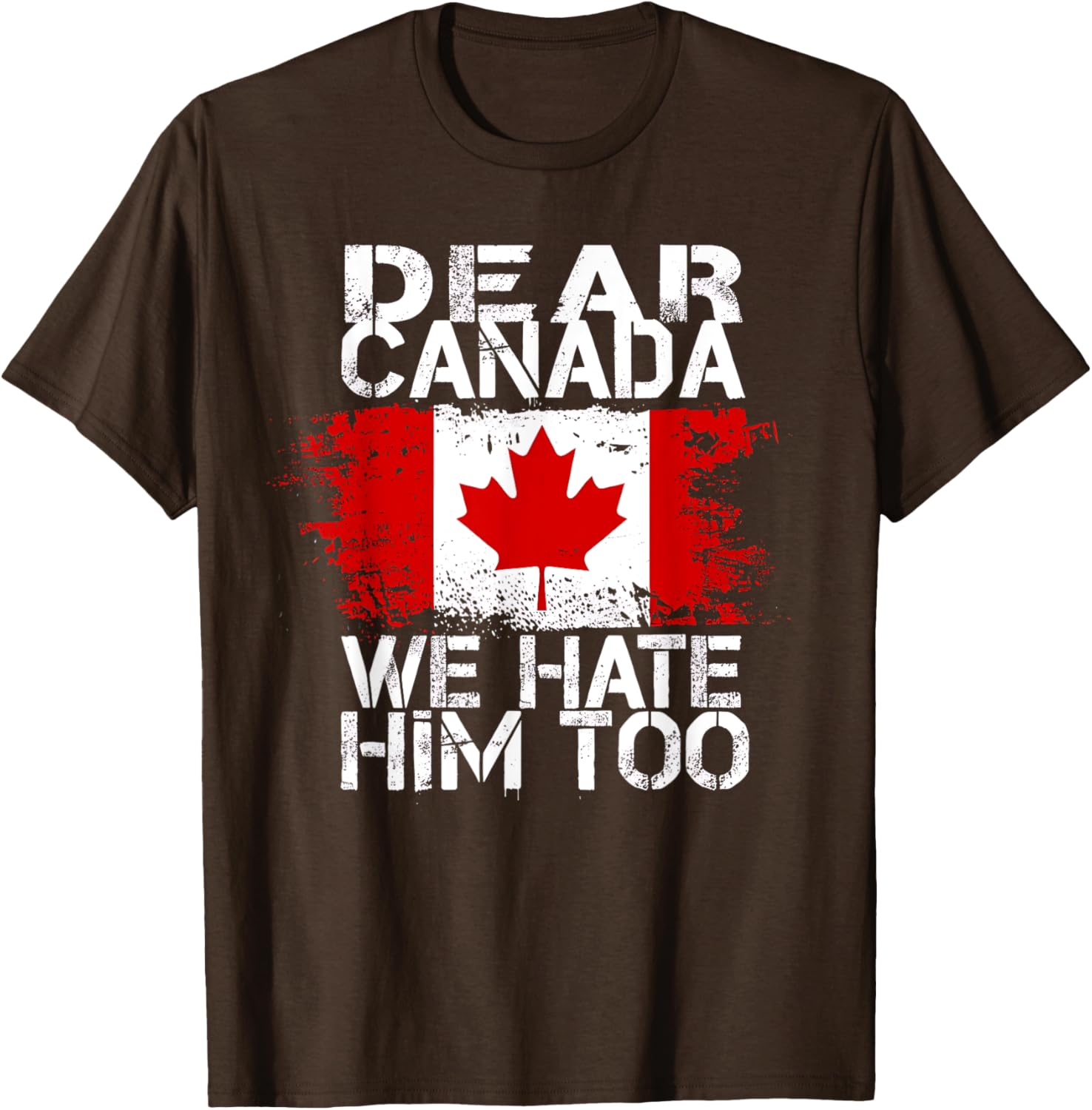 Dear Canada We Hate Him Too T-Shirt