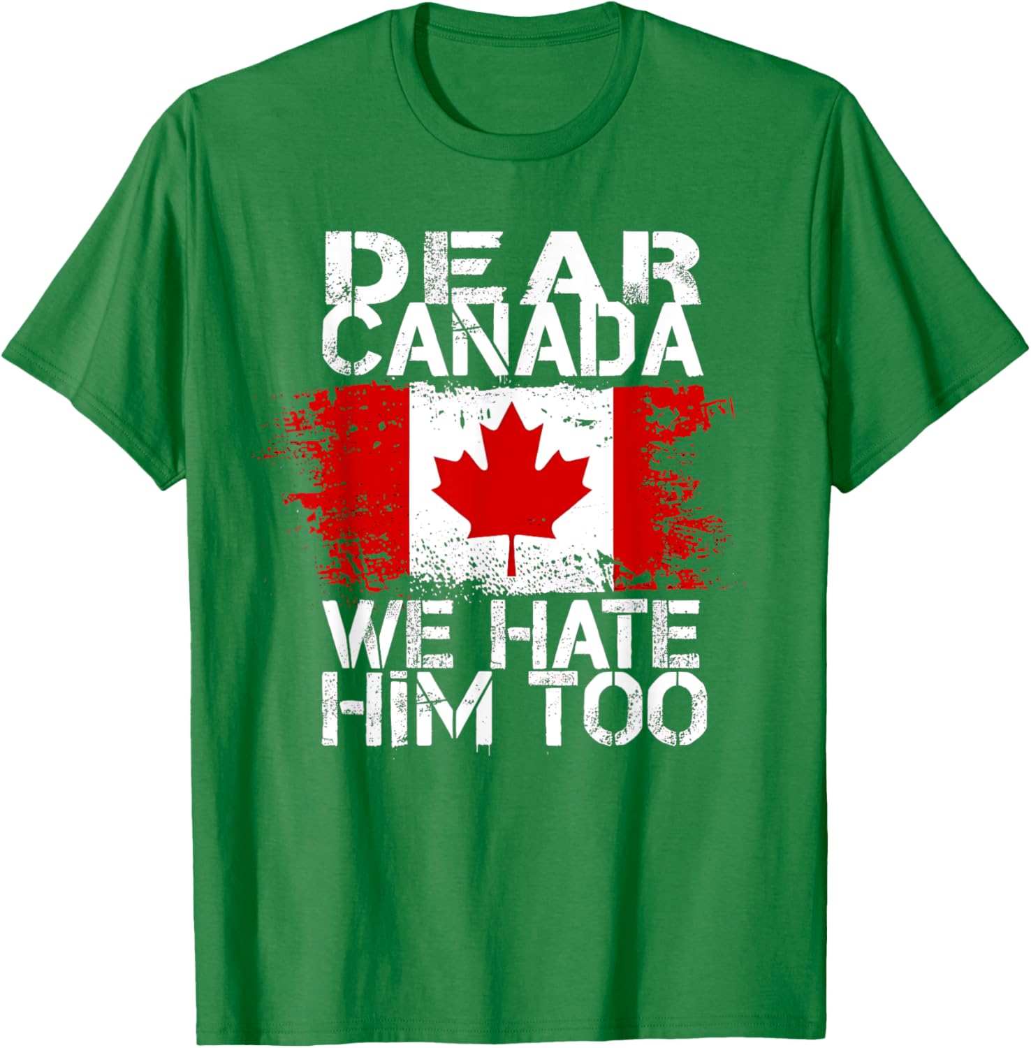 Dear Canada We Hate Him Too T-Shirt
