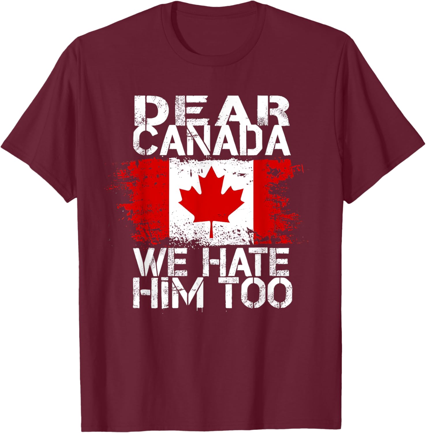 Dear Canada We Hate Him Too T-Shirt