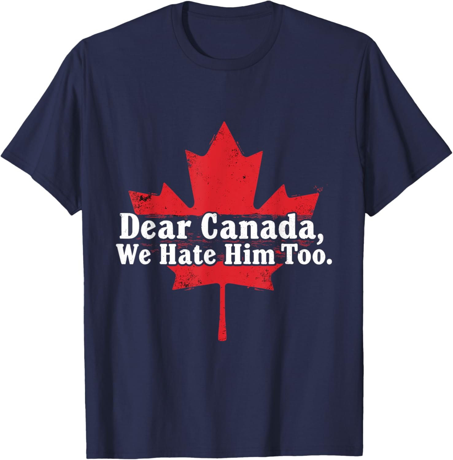 Dear Canada We Hate Him Too T-Shirt