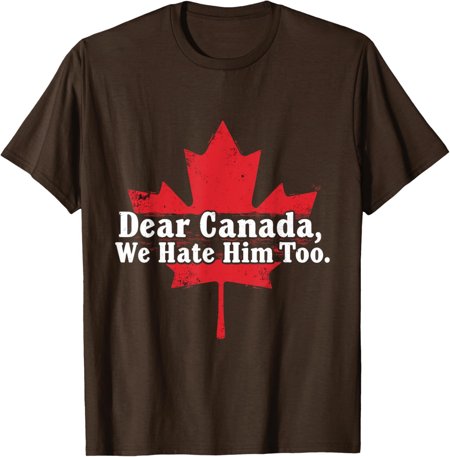 Dear Canada We Hate Him Too T-Shirt
