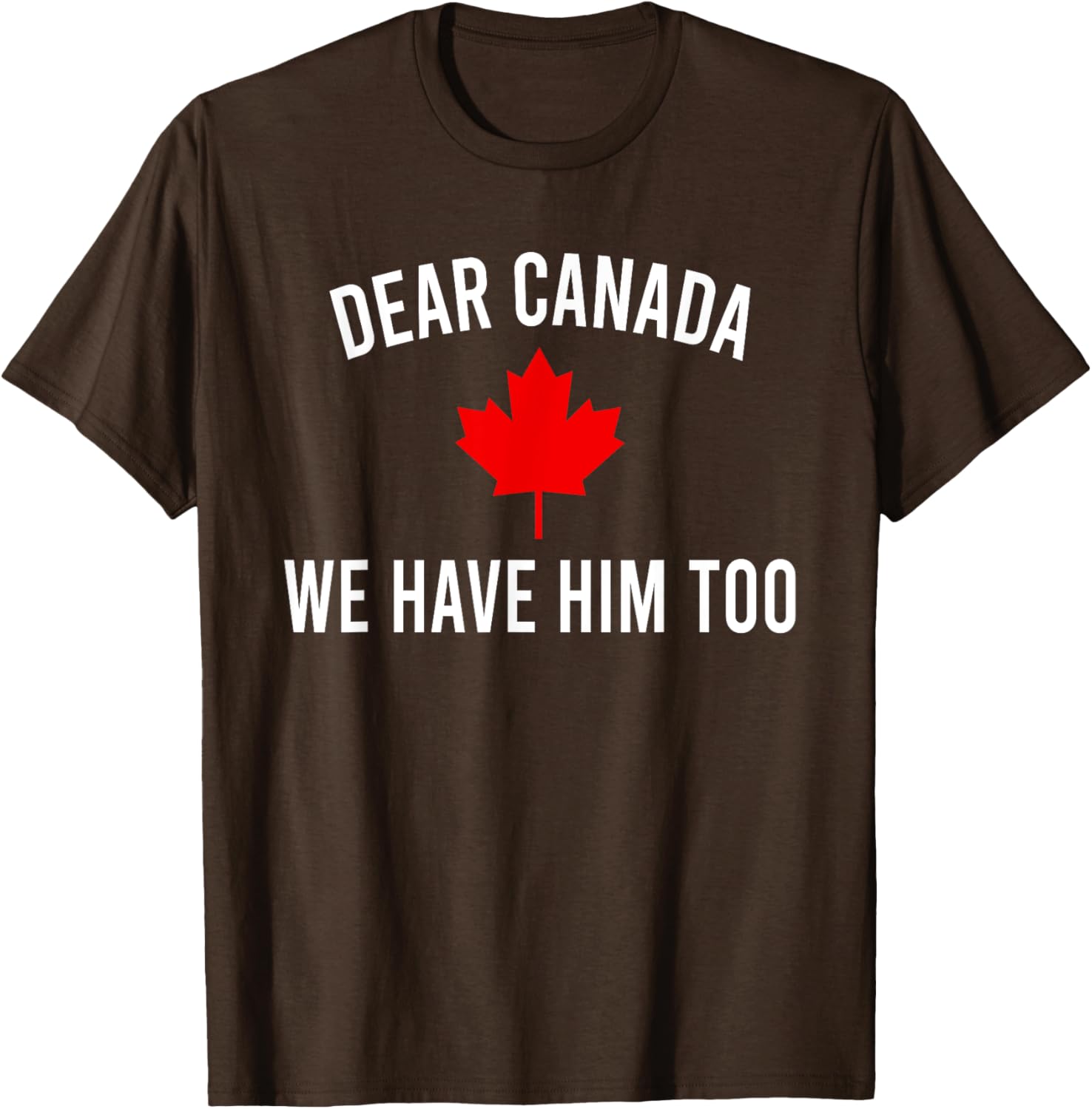 Dear Canada We Hate Him Too T-Shirt