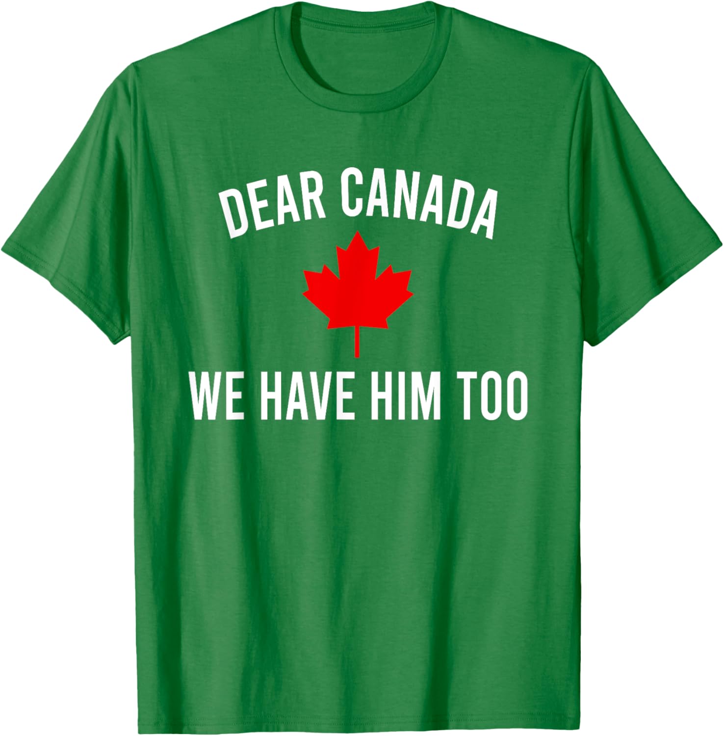 Dear Canada We Hate Him Too T-Shirt