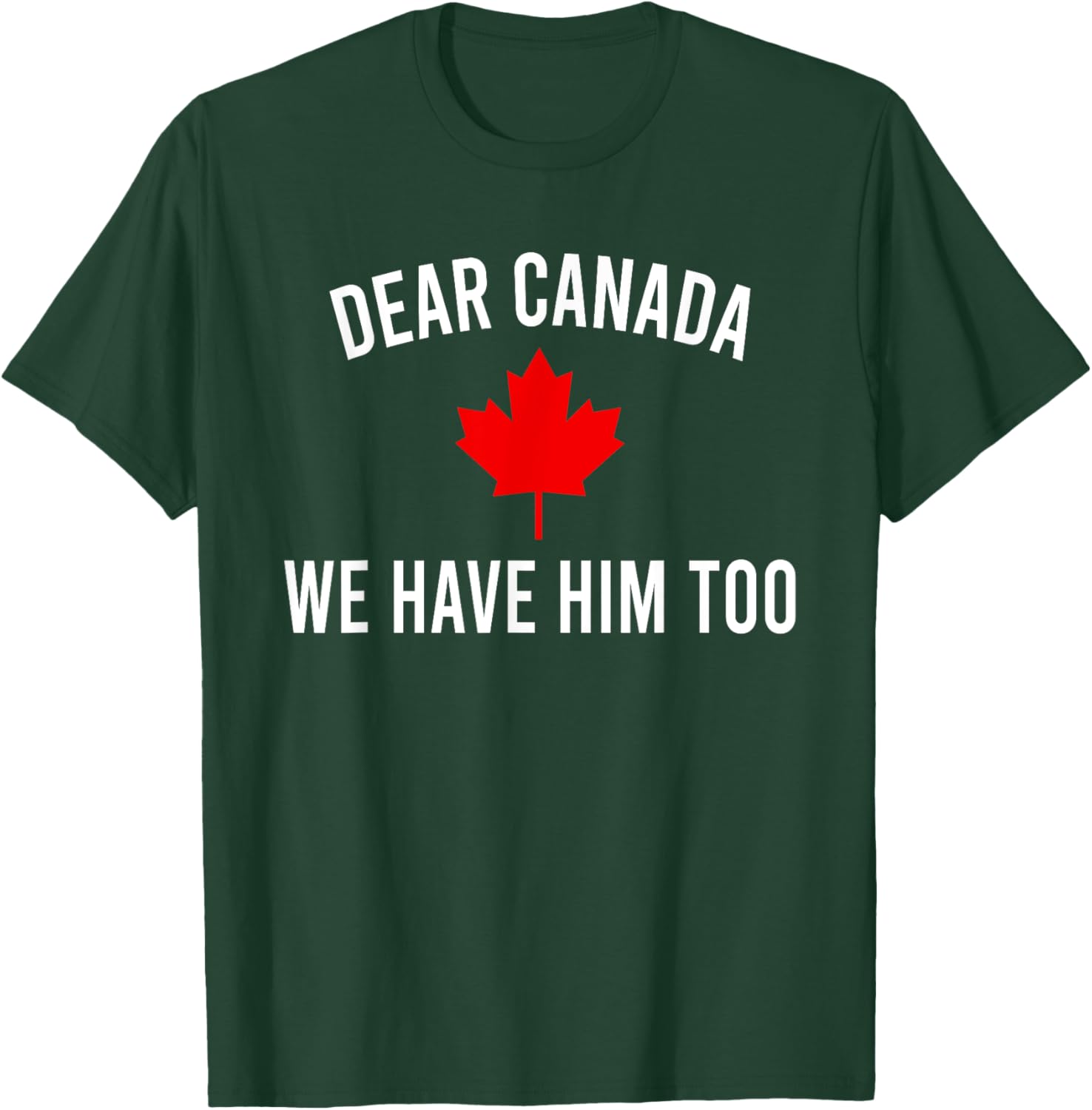 Dear Canada We Hate Him Too T-Shirt