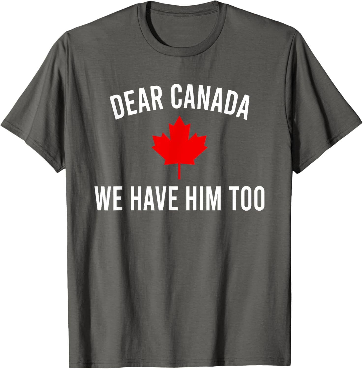 Dear Canada We Hate Him Too T-Shirt