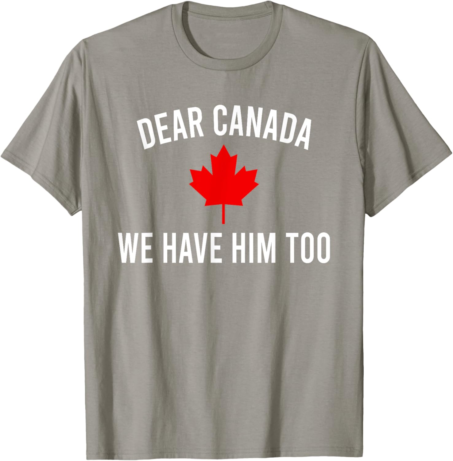 Dear Canada We Hate Him Too T-Shirt