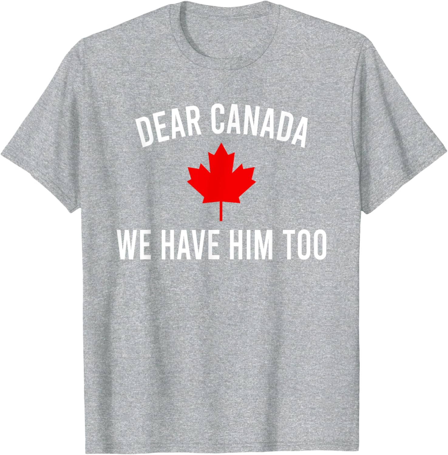 Dear Canada We Hate Him Too T-Shirt
