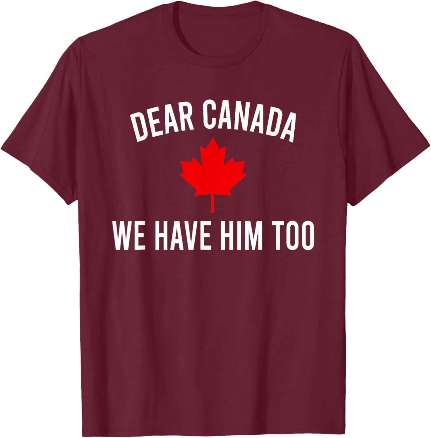 Dear Canada We Hate Him Too T-Shirt