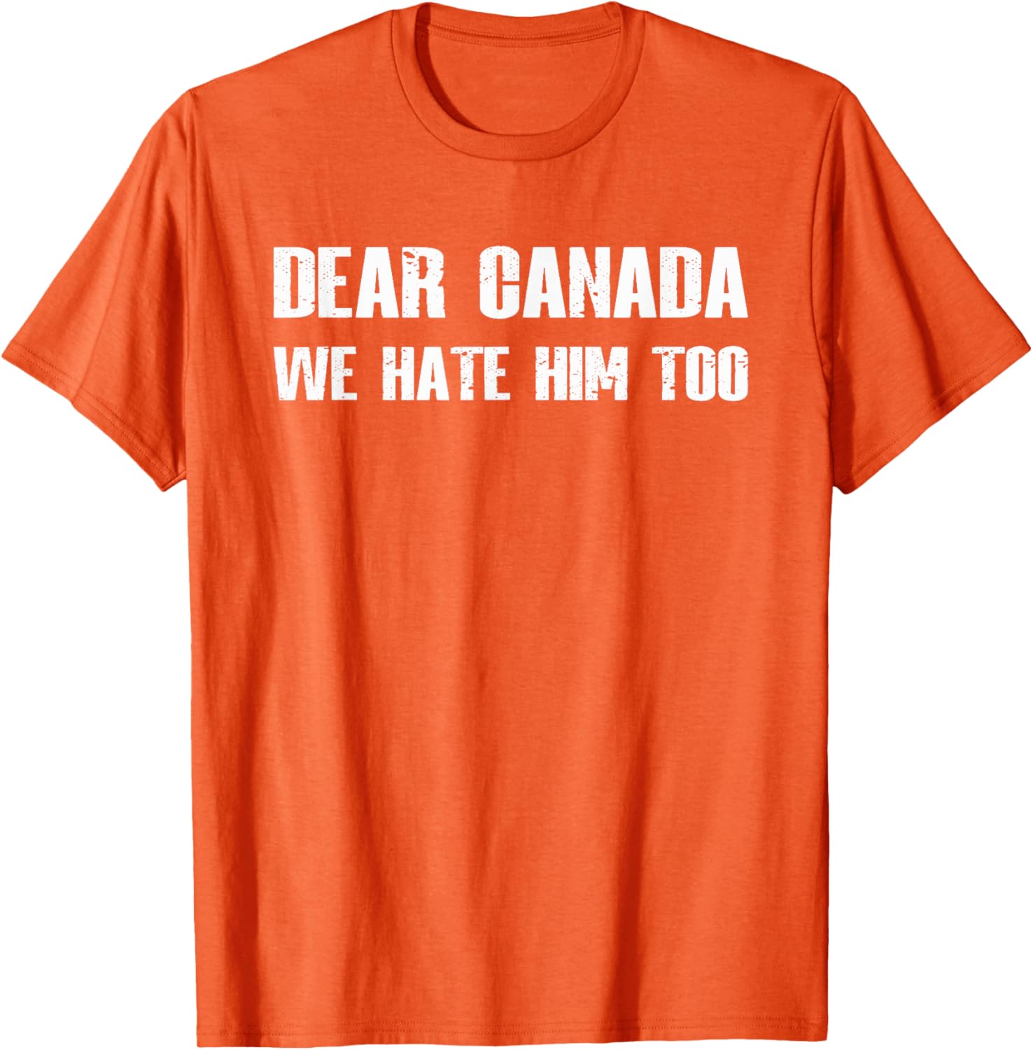 Dear Canada We Hate Him Too T-Shirt