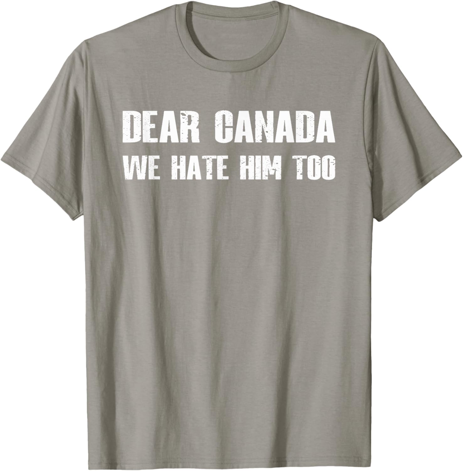 Dear Canada We Hate Him Too T-Shirt