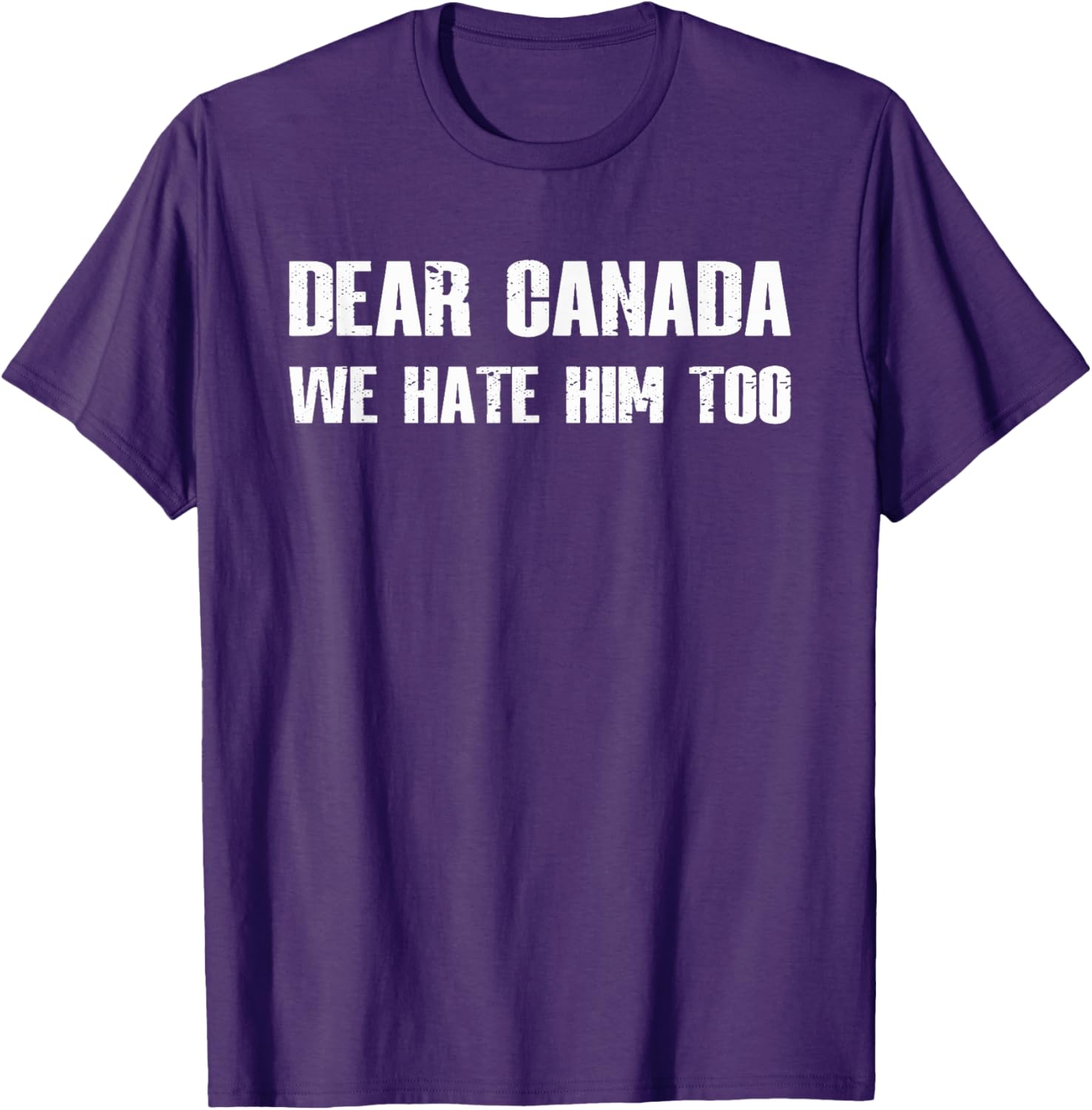Dear Canada We Hate Him Too T-Shirt