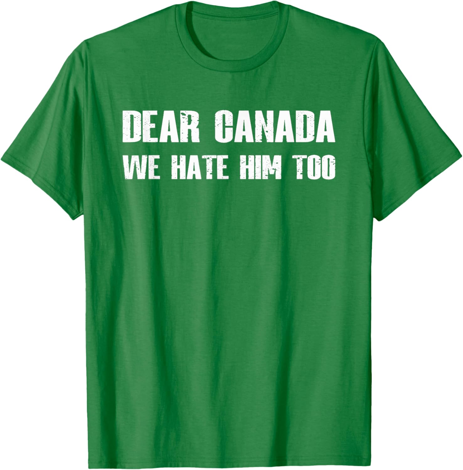 Dear Canada We Hate Him Too T-Shirt
