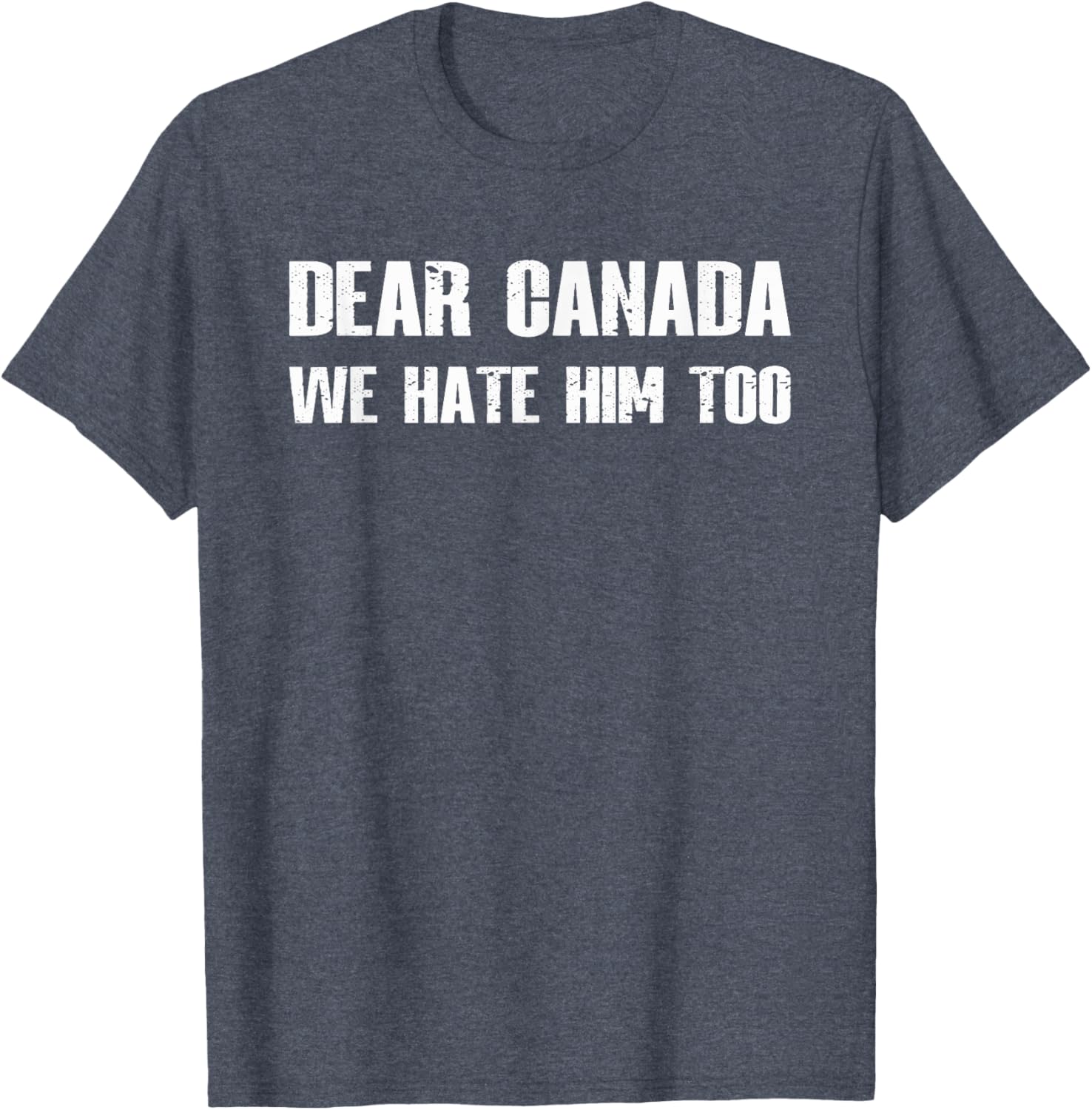 Dear Canada We Hate Him Too T-Shirt