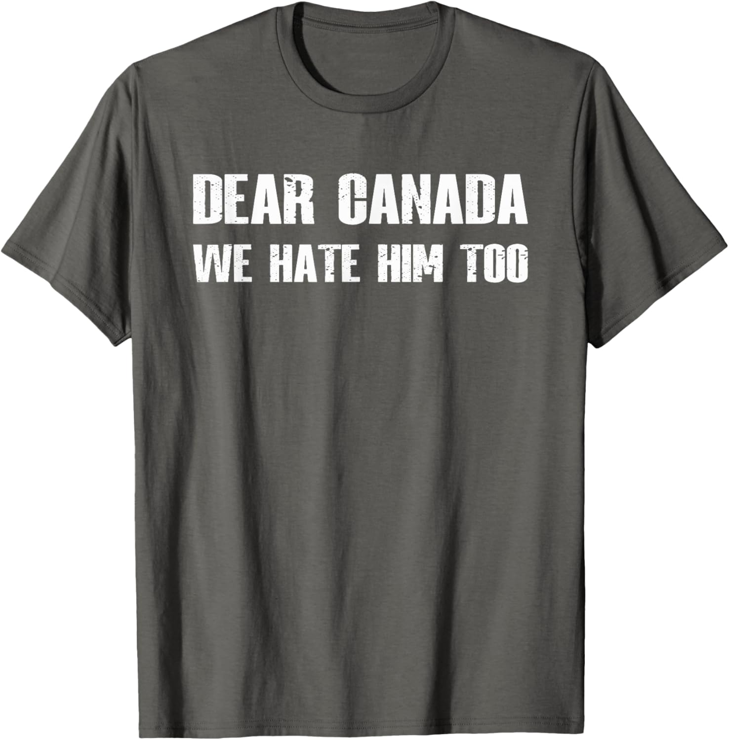 Dear Canada We Hate Him Too T-Shirt