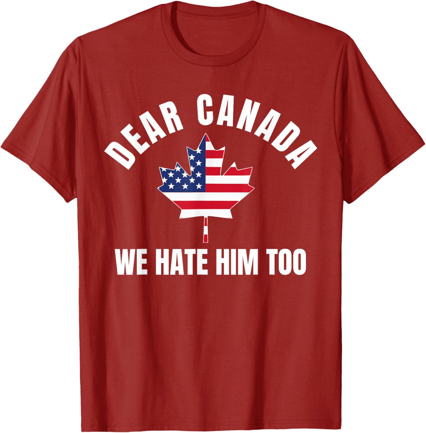 Dear Canada We Hate Him Too T-Shirt