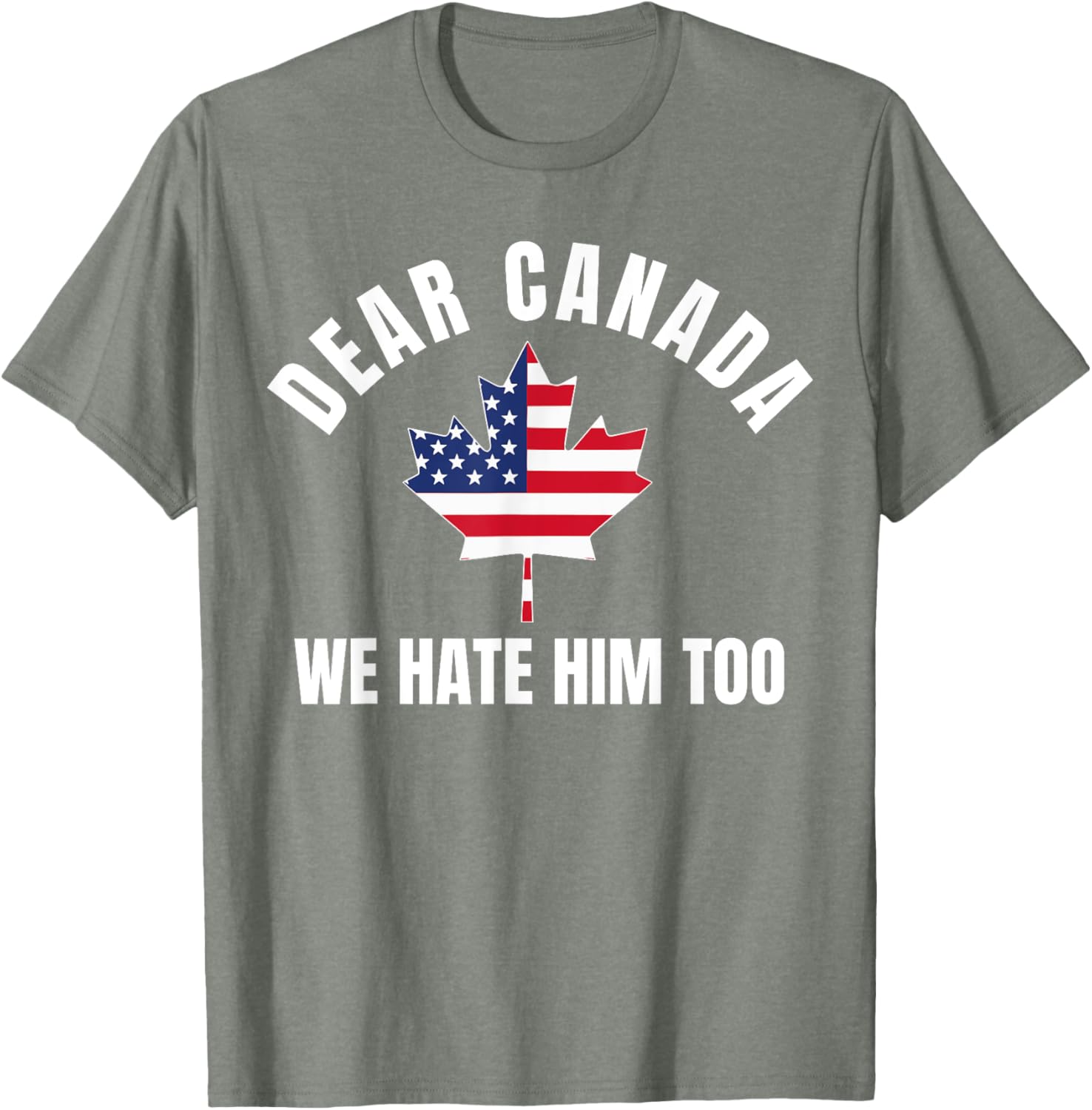 Dear Canada We Hate Him Too T-Shirt