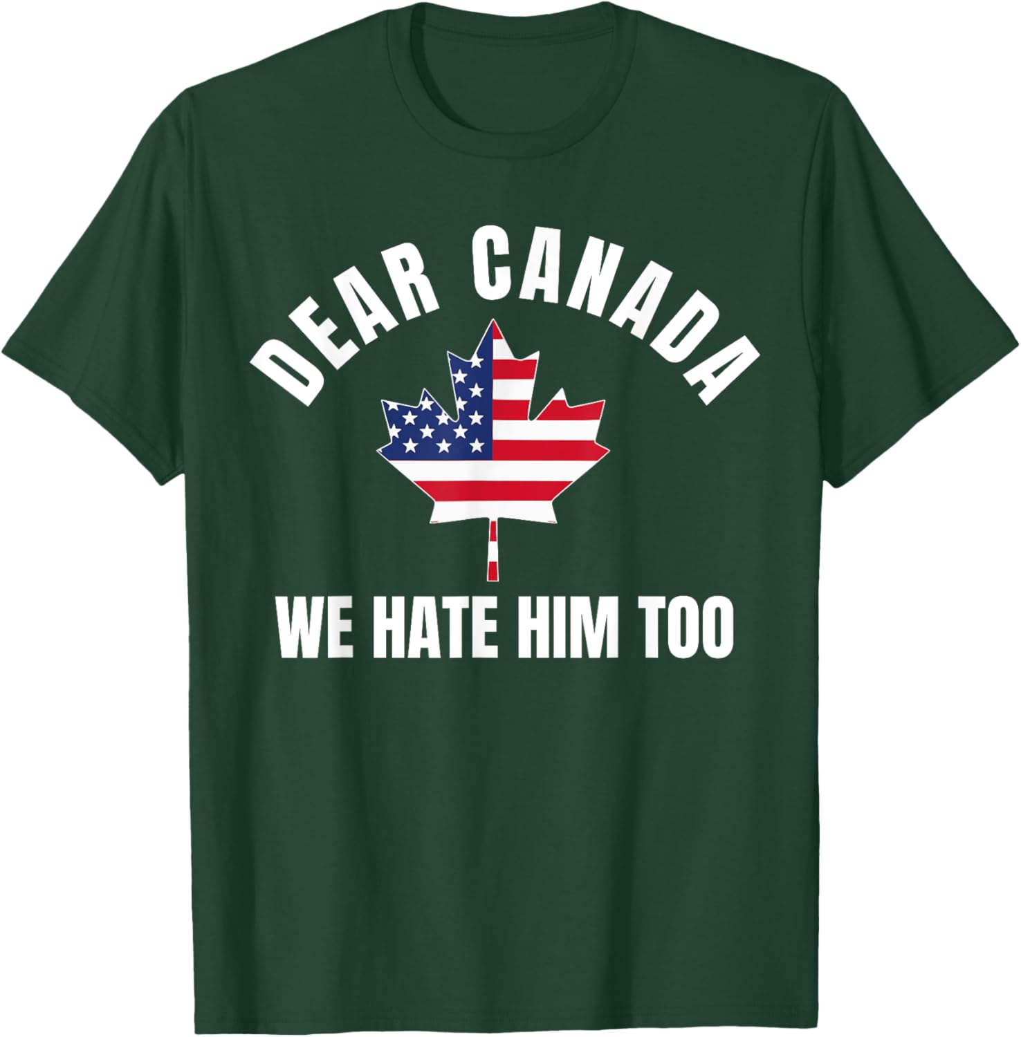 Dear Canada We Hate Him Too T-Shirt