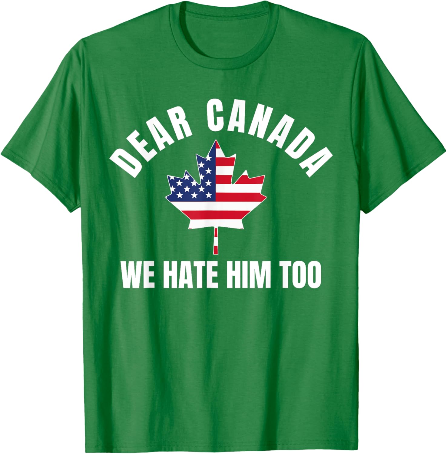 Dear Canada We Hate Him Too T-Shirt