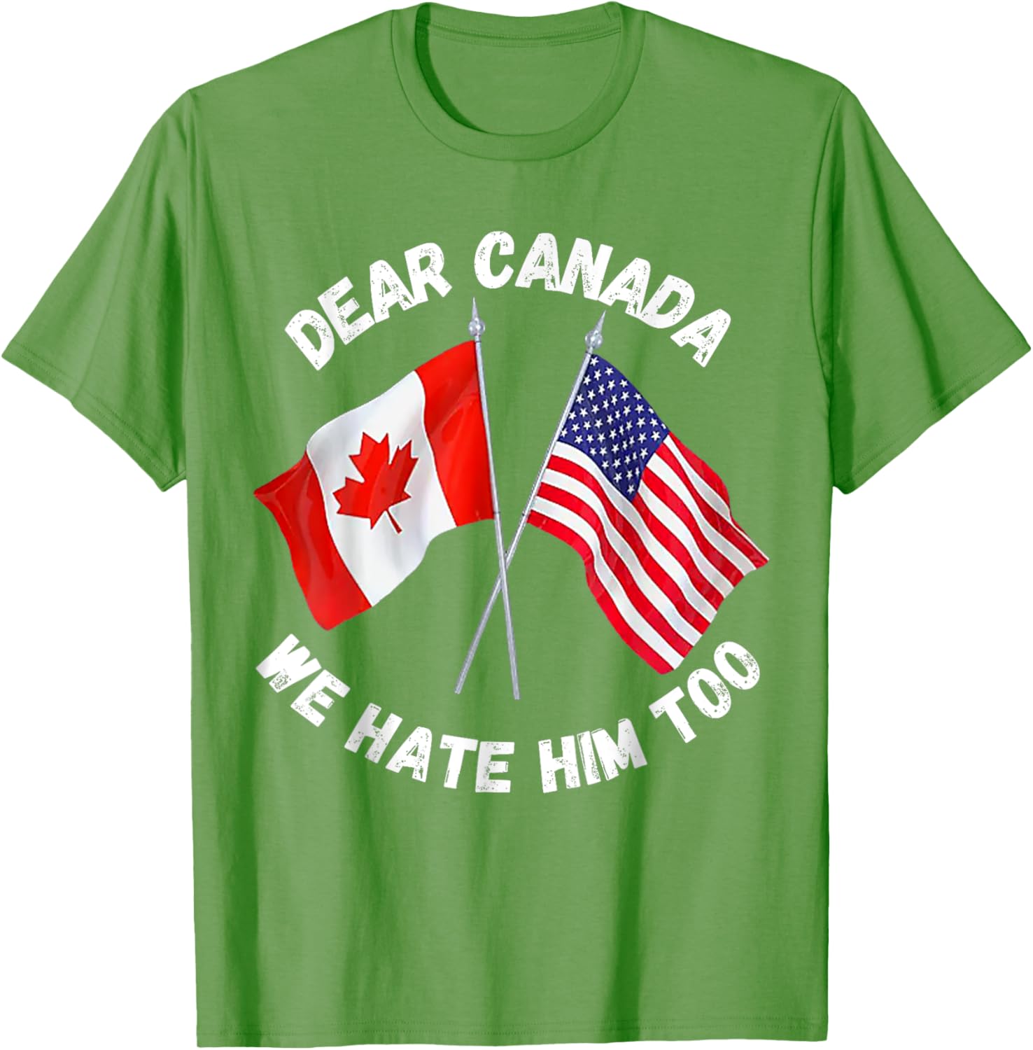 Dear Canada We Hate Him Too T-Shirt