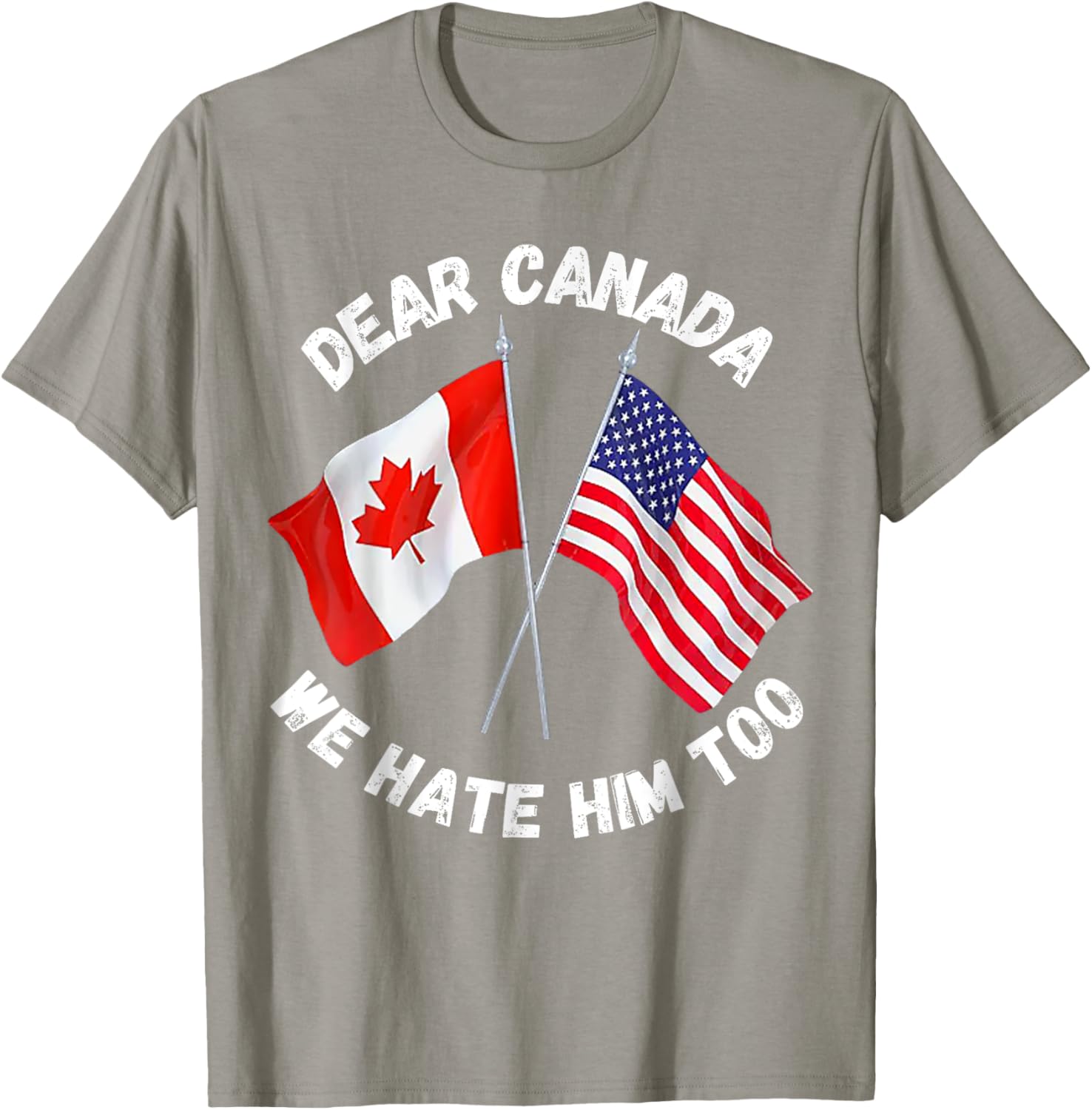 Dear Canada We Hate Him Too T-Shirt