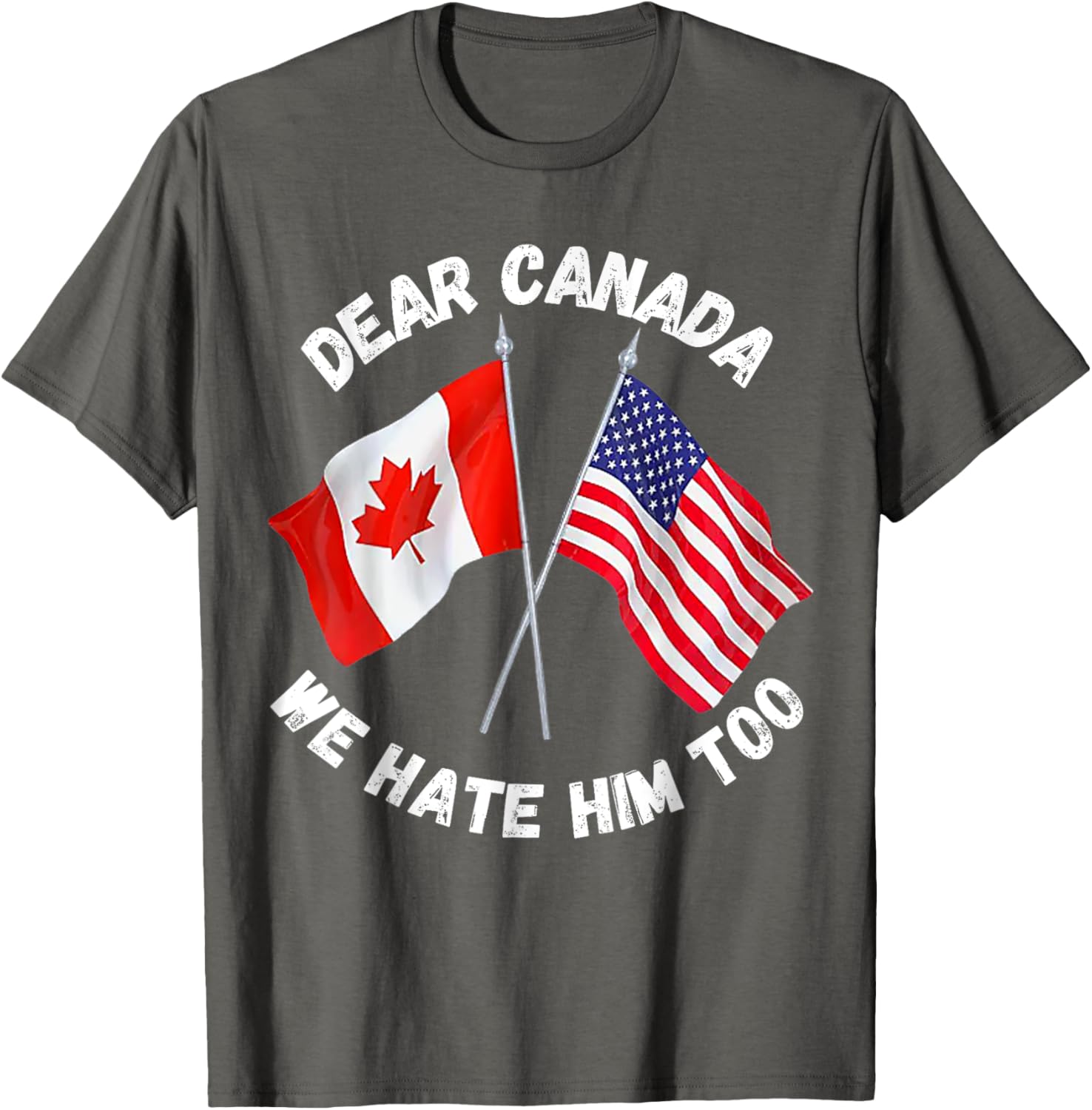 Dear Canada We Hate Him Too T-Shirt