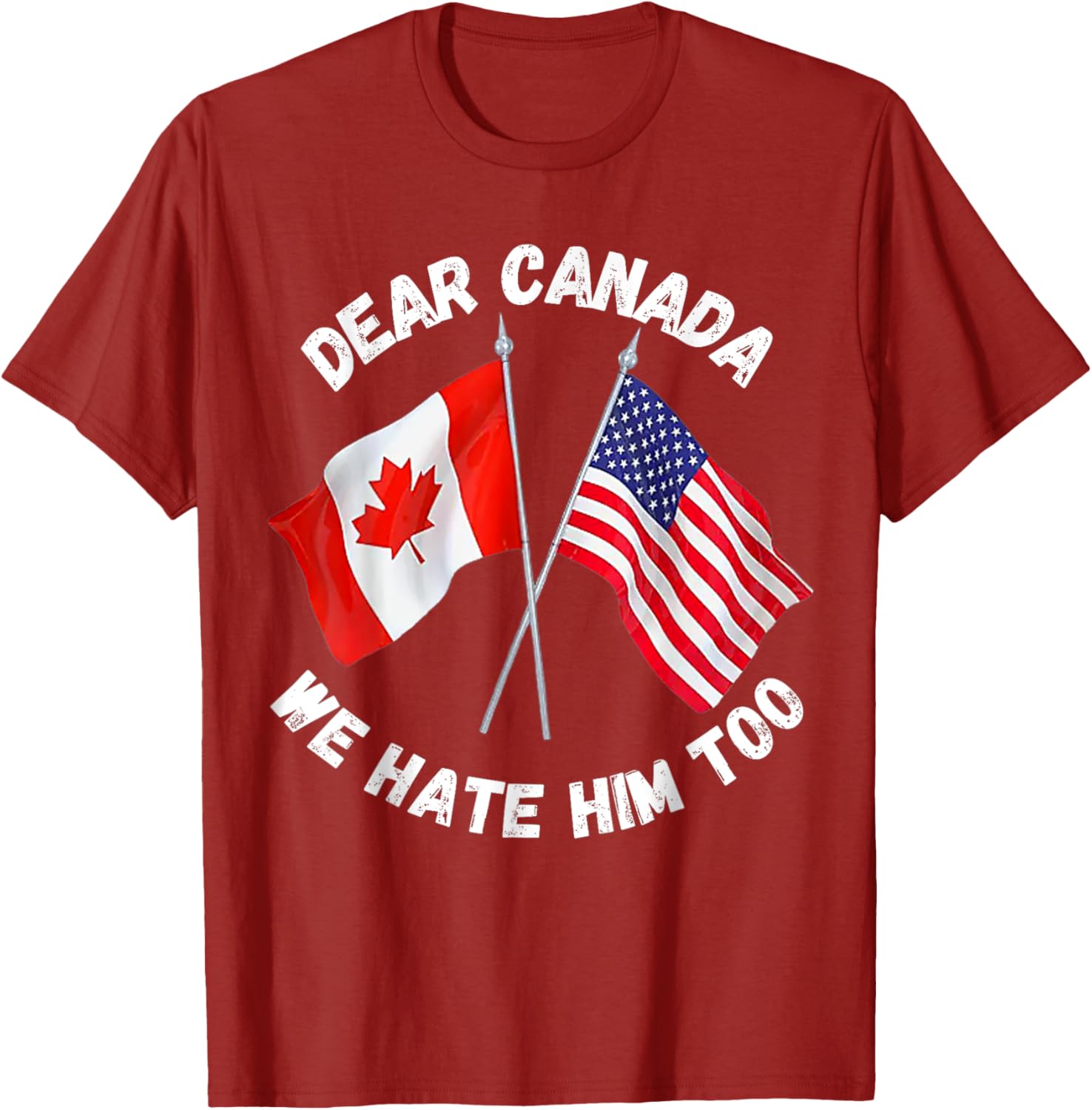 Dear Canada We Hate Him Too T-Shirt