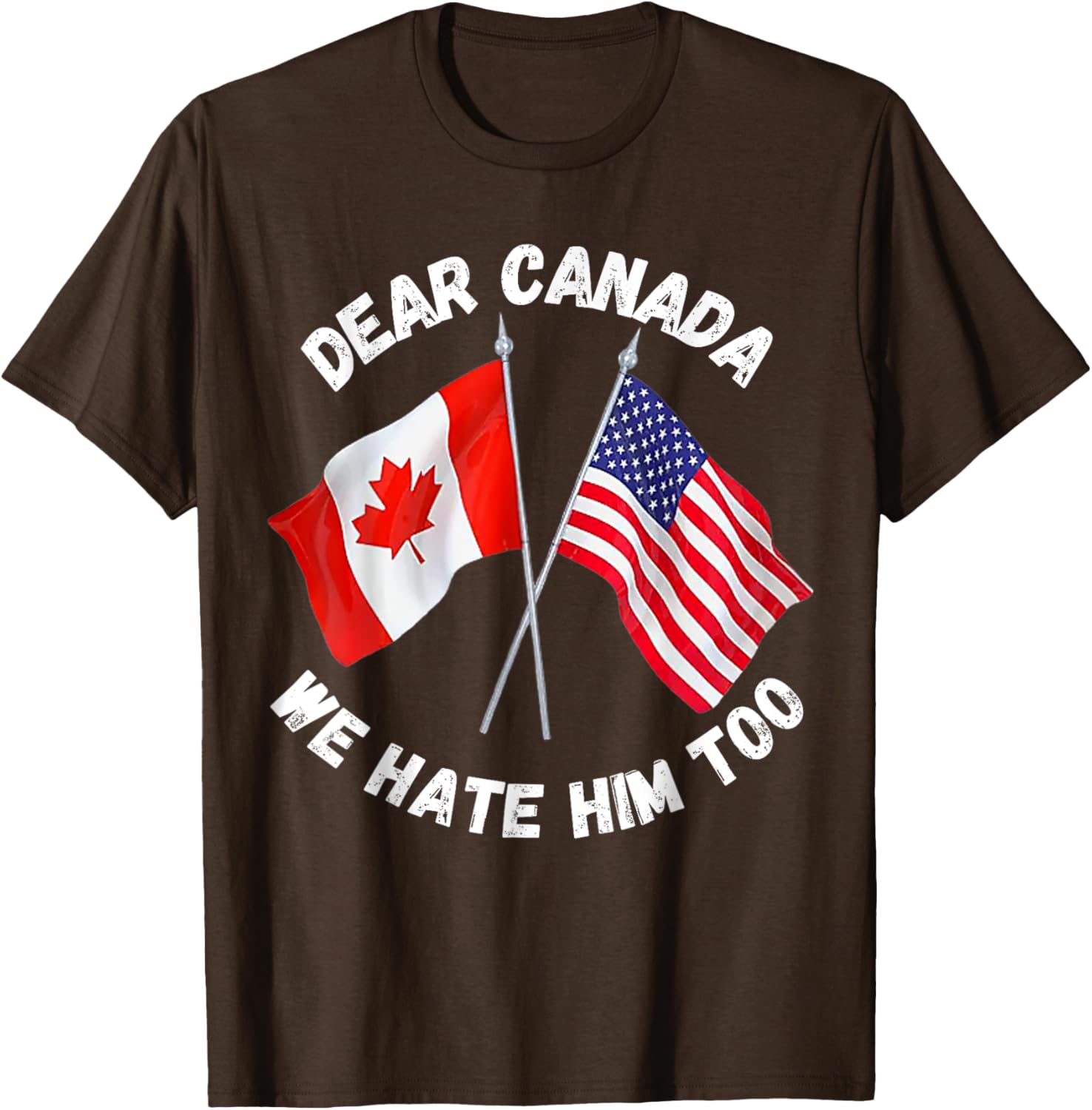 Dear Canada We Hate Him Too T-Shirt