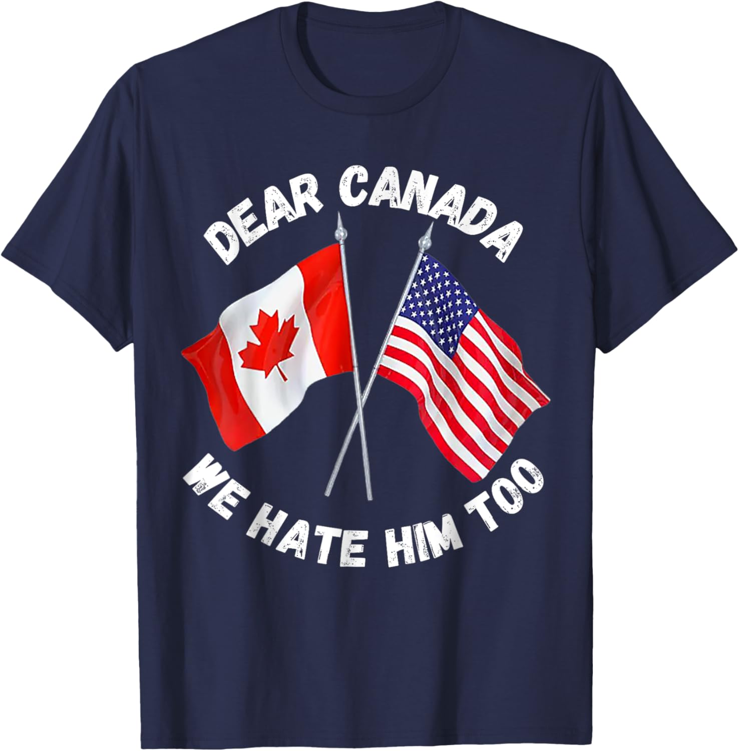 Dear Canada We Hate Him Too T-Shirt