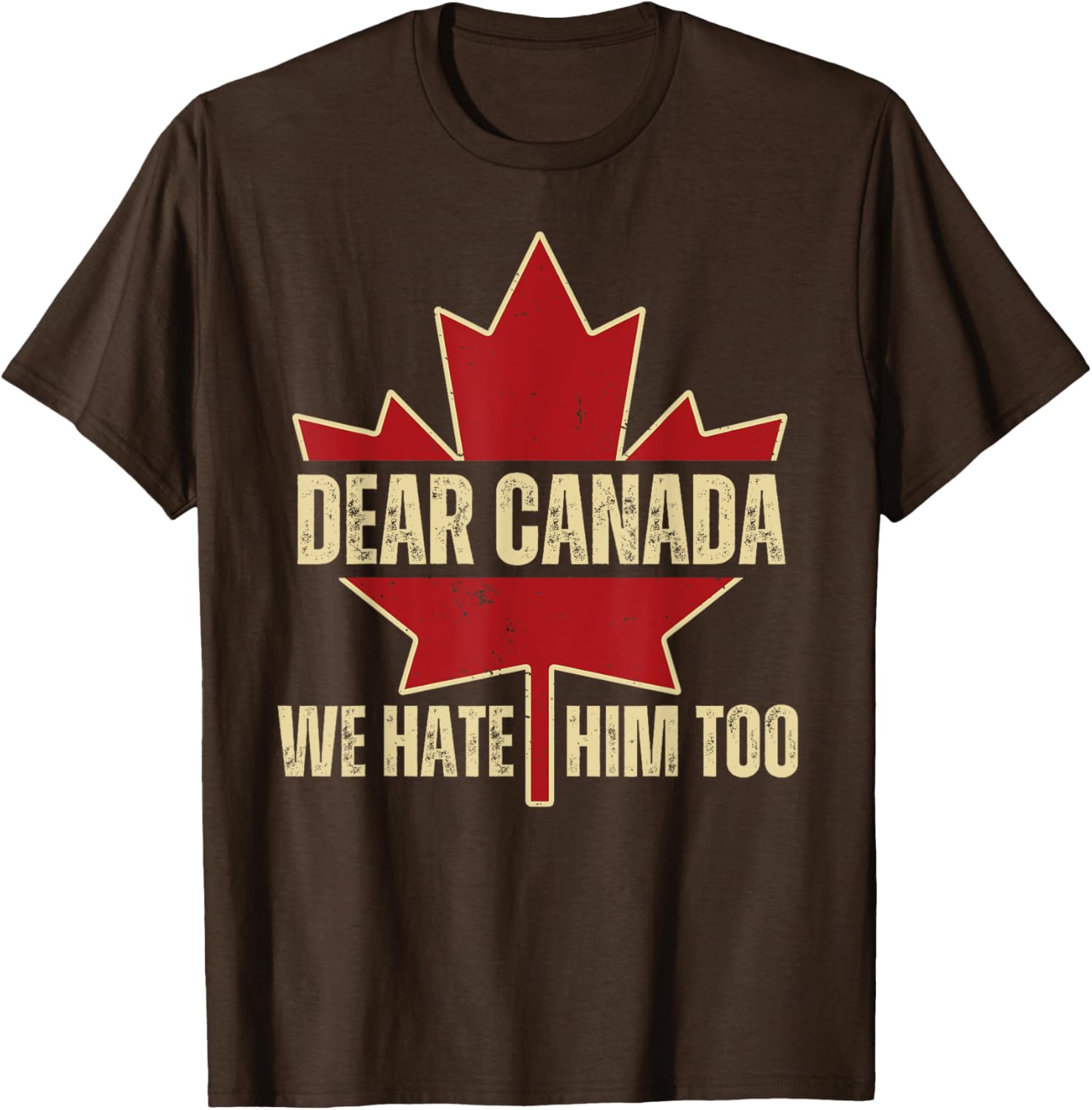 Dear Canada We Hate Him Too T-Shirt
