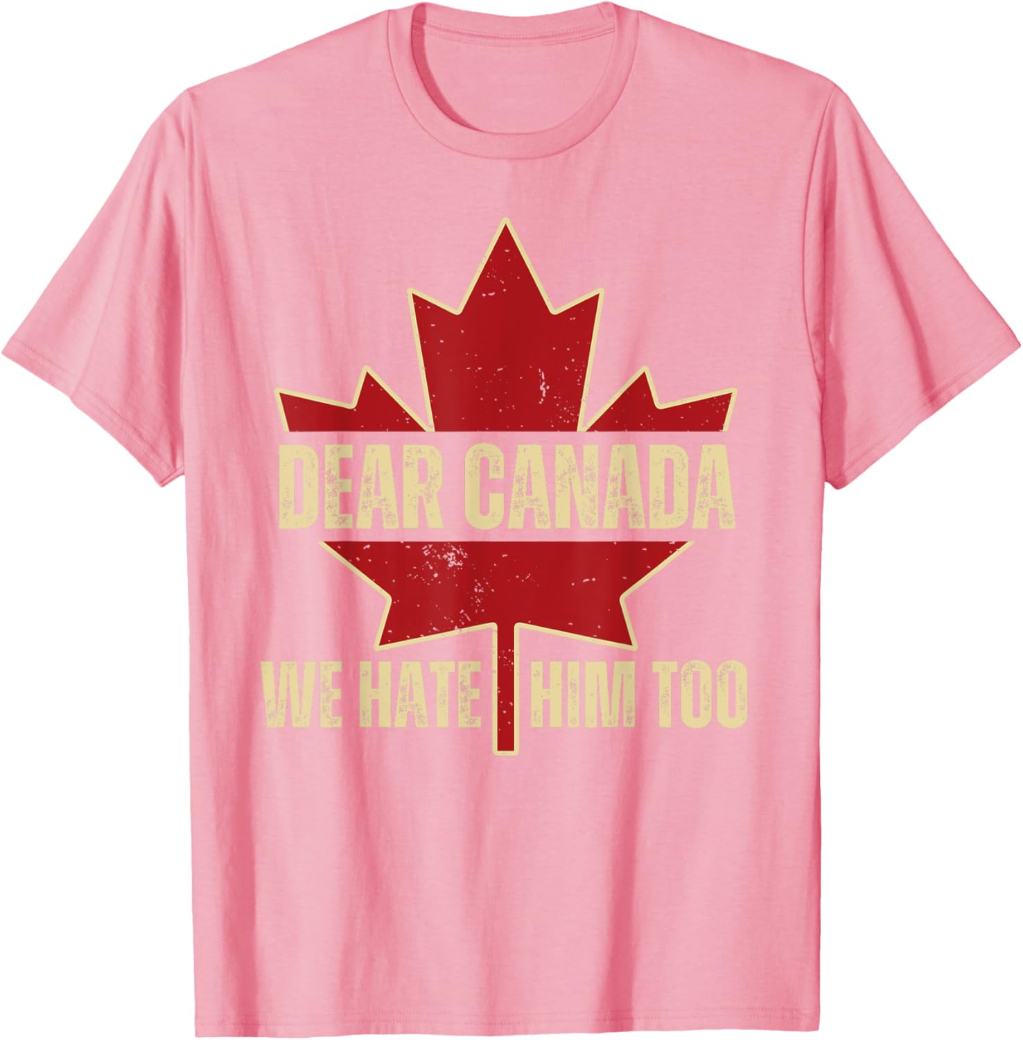 Dear Canada We Hate Him Too T-Shirt