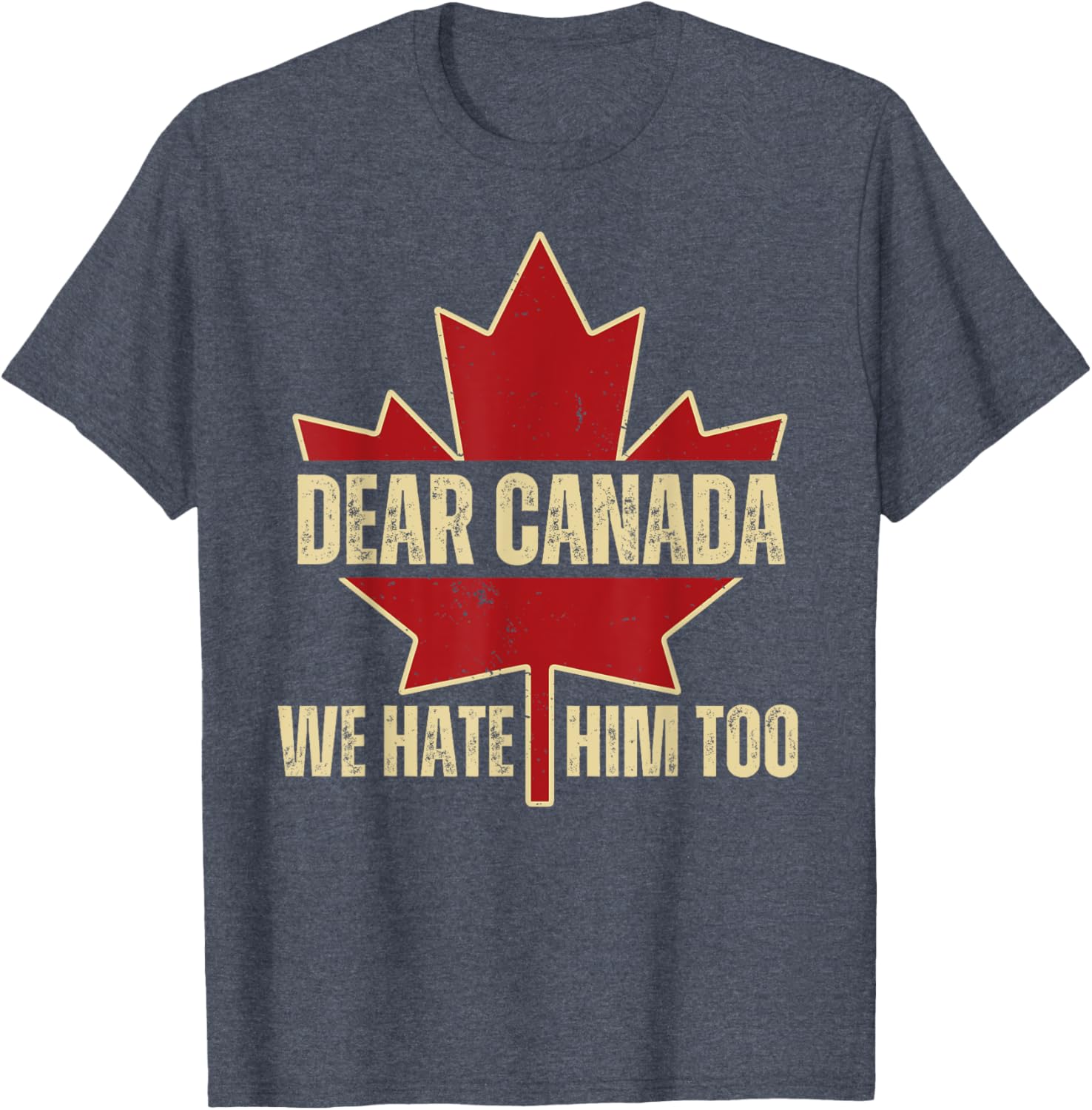 Dear Canada We Hate Him Too T-Shirt