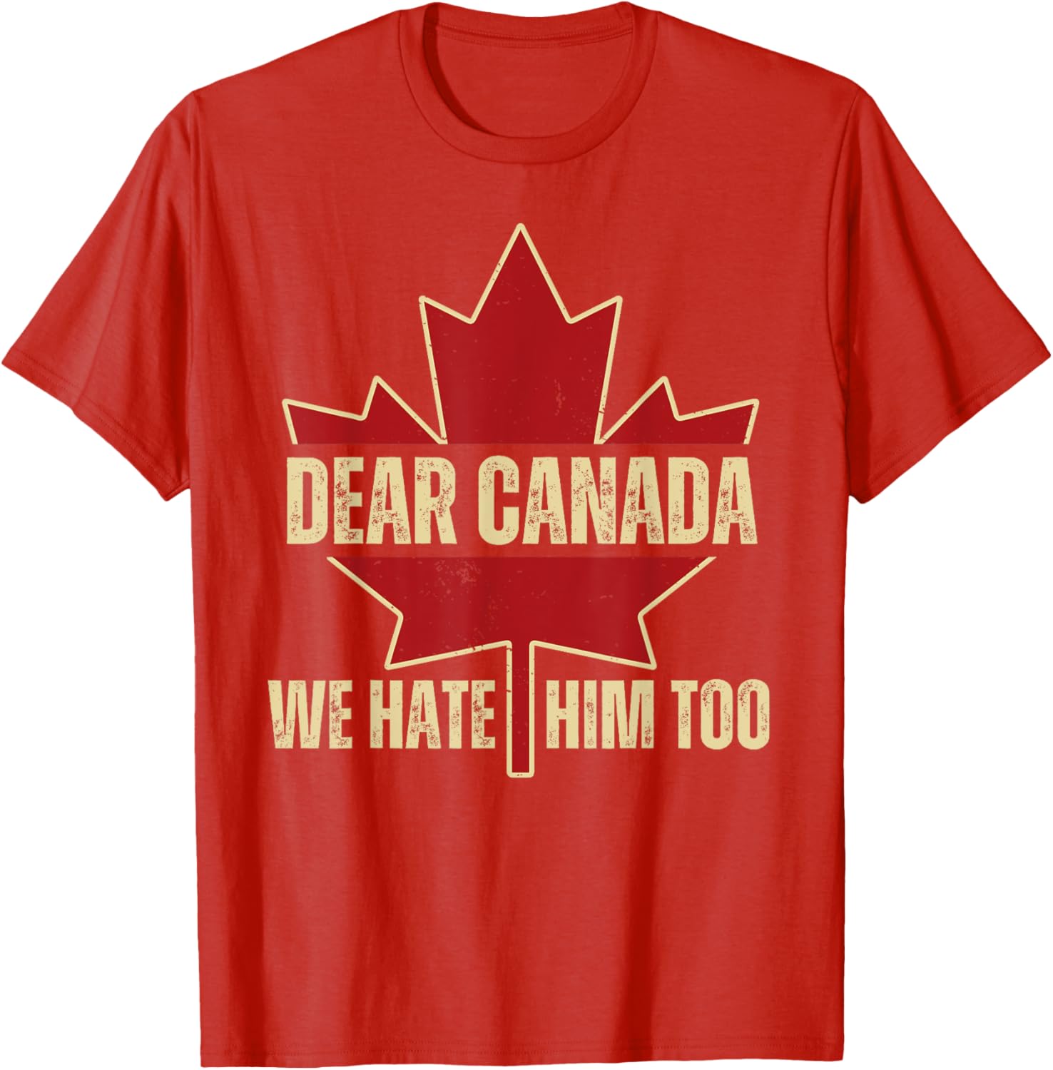 Dear Canada We Hate Him Too T-Shirt