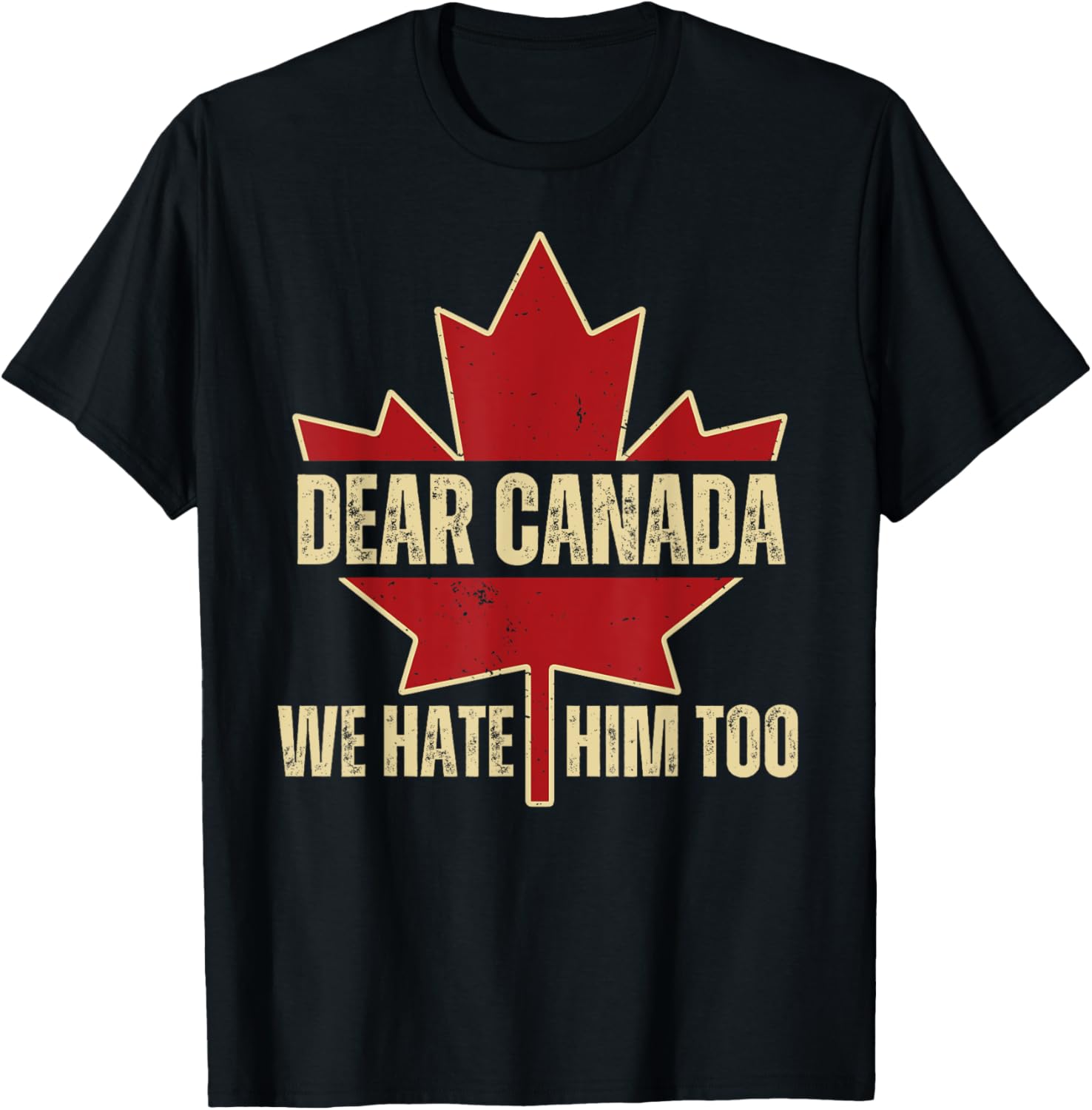 Dear Canada We Hate Him Too T-Shirt
