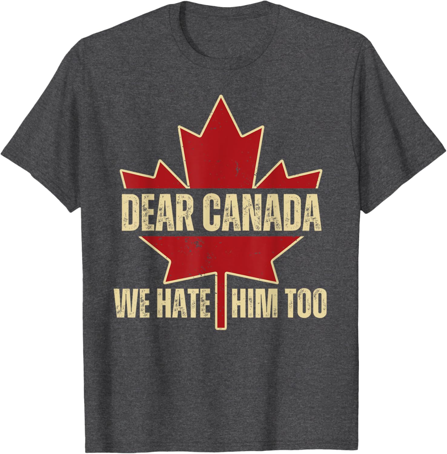 Dear Canada We Hate Him Too T-Shirt